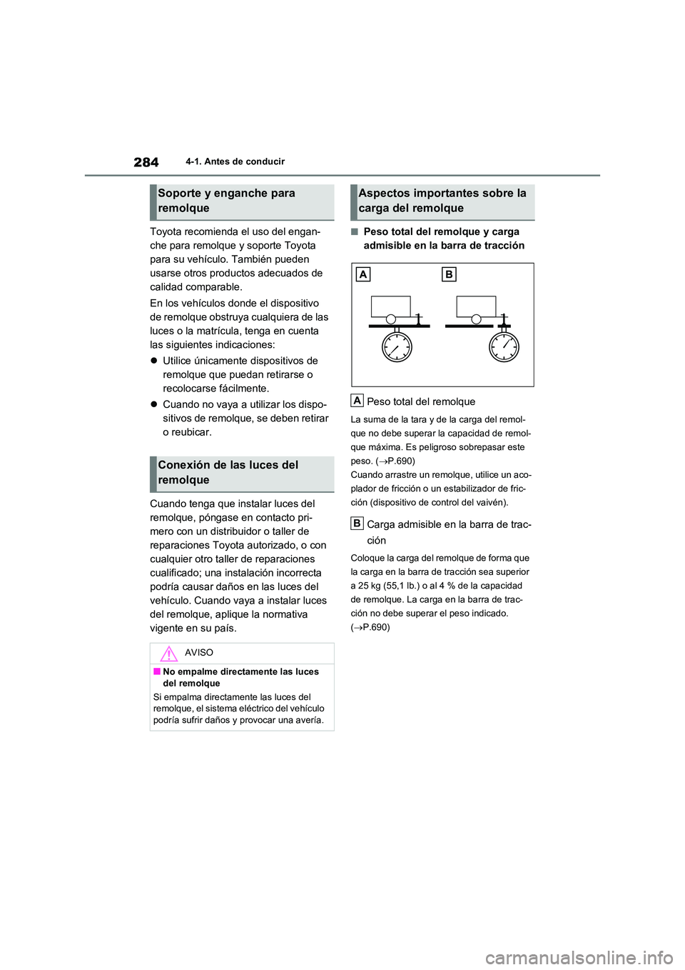 TOYOTA RAV4 2020 Manual del propietario (in Spanish) 2844-1. Antes de conducir
Toyota recomienda el uso del engan-
che para remolque y soporte Toyota
para su vehículo. También pueden
usarse otros productos adecuados de
calidad comparable.
En los TOYOTA RAV4 2020 Manual del propietario (in Spanish) 2844-1. Antes de conducir
Toyota recomienda el uso del engan-
che para remolque y soporte Toyota
para su vehículo. También pueden
usarse otros productos adecuados de
calidad comparable.
En los