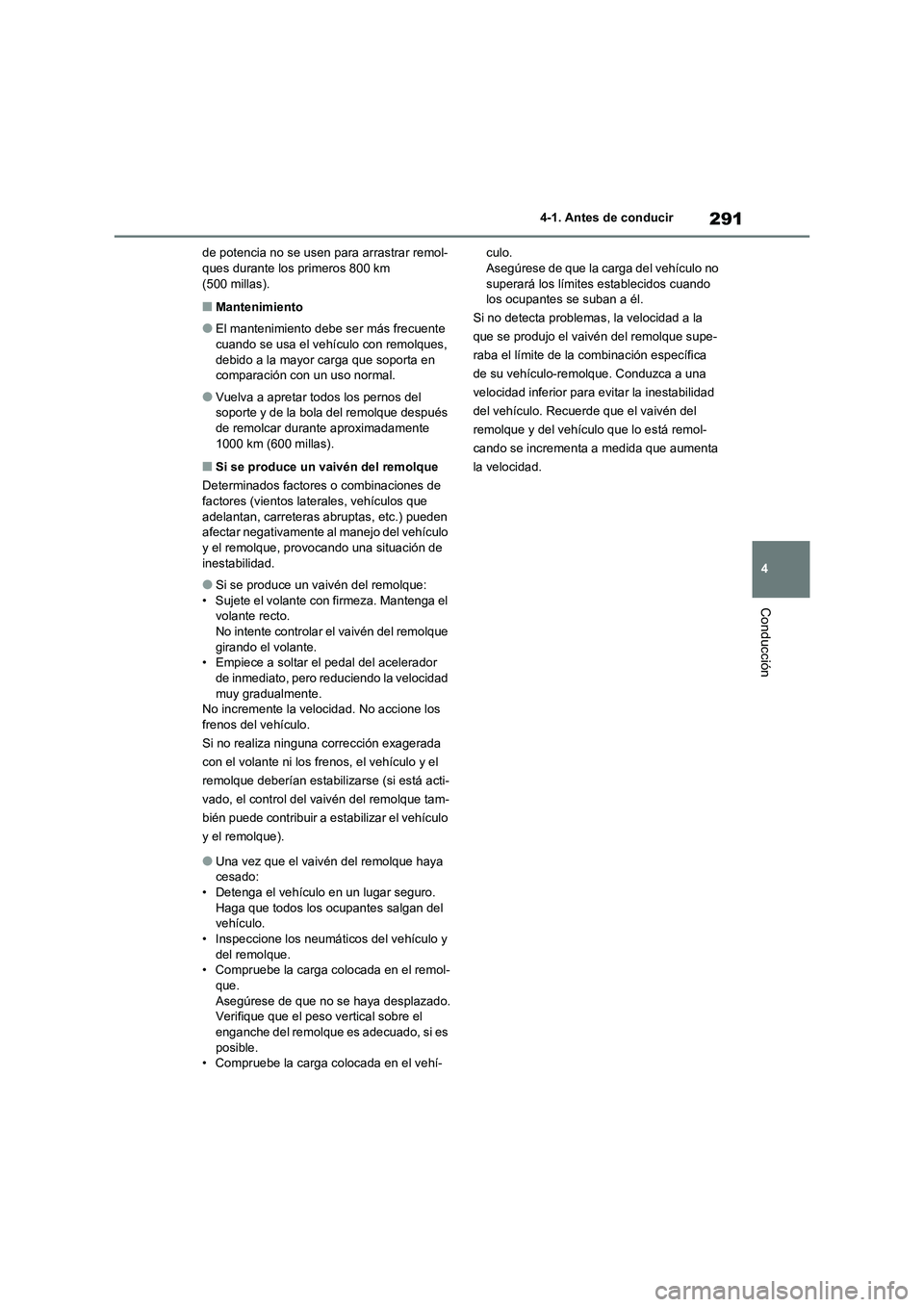 TOYOTA RAV4 2020 Manual del propietario (in Spanish) 291
4 4-1. Antes de conducir
Conducción
de potencia no se usen para arrastrar remol-
ques durante los primeros 800 km
(500 millas).
■Mantenimiento
●El mantenimiento debe ser más frecuente
cuan TOYOTA RAV4 2020 Manual del propietario (in Spanish) 291
4 4-1. Antes de conducir
Conducción
de potencia no se usen para arrastrar remol-
ques durante los primeros 800 km
(500 millas).
■Mantenimiento
●El mantenimiento debe ser más frecuente
cuan