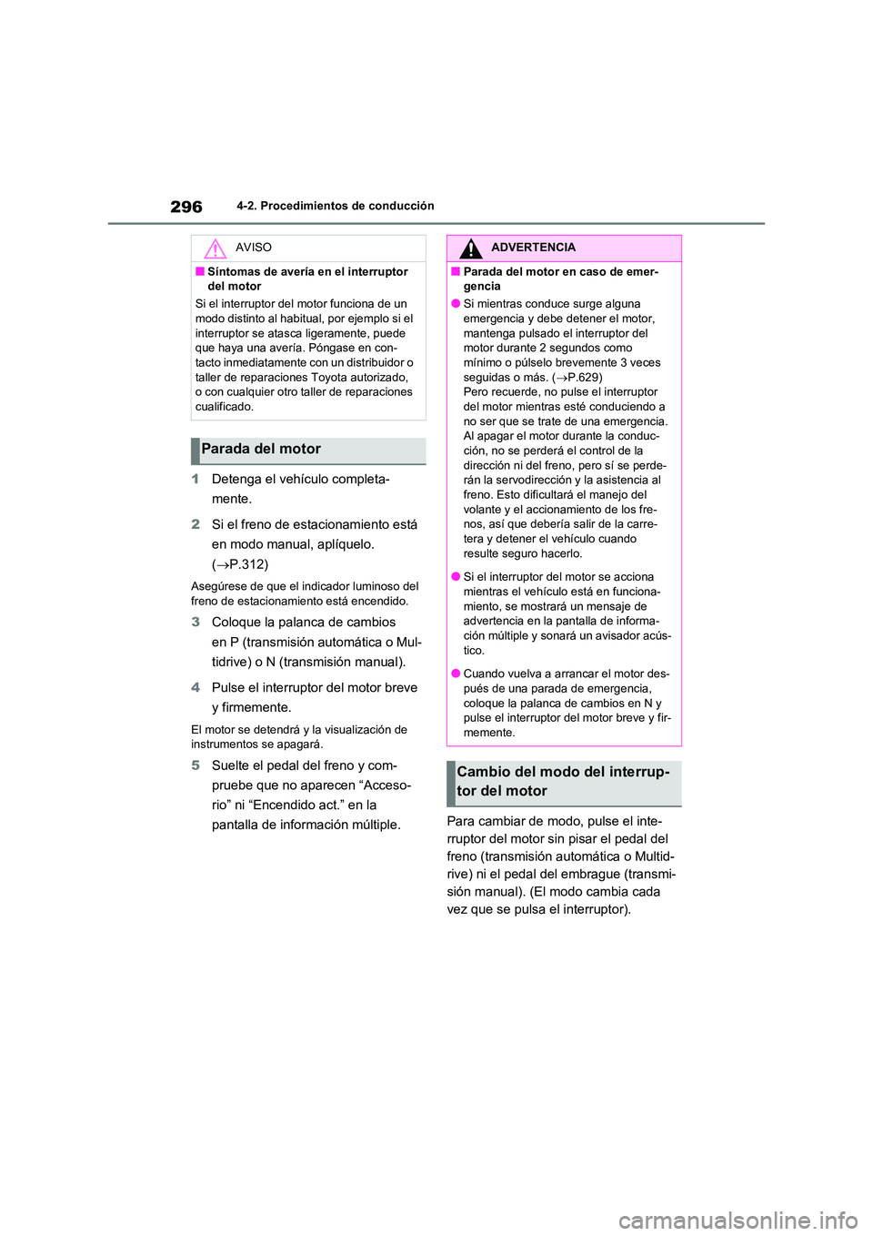 TOYOTA RAV4 2020 Manual del propietario (in Spanish) 2964-2. Procedimientos de conducción
1Detenga el vehículo completa-
mente.
2 Si el freno de estacionamiento está
en modo manual, aplíquelo.
( P.312)
Asegúrese de que el indicador luminoso TOYOTA RAV4 2020 Manual del propietario (in Spanish) 2964-2. Procedimientos de conducción
1Detenga el vehículo completa-
mente.
2 Si el freno de estacionamiento está
en modo manual, aplíquelo.
( P.312)
Asegúrese de que el indicador luminoso