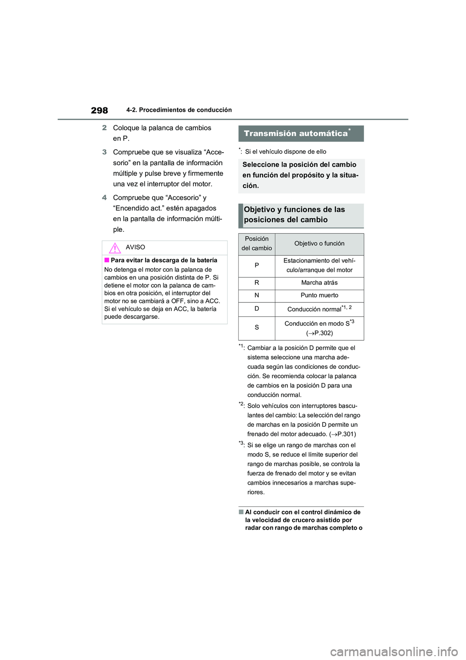 TOYOTA RAV4 2020 Manual del propietario (in Spanish) 2984-2. Procedimientos de conducción
2Coloque la palanca de cambios
en P.
3 Compruebe que se visualiza “Acce-
sorio” en la pantalla de información
múltiple y pulse breve y firmemente
una TOYOTA RAV4 2020 Manual del propietario (in Spanish) 2984-2. Procedimientos de conducción
2Coloque la palanca de cambios
en P.
3 Compruebe que se visualiza “Acce-
sorio” en la pantalla de información
múltiple y pulse breve y firmemente
una