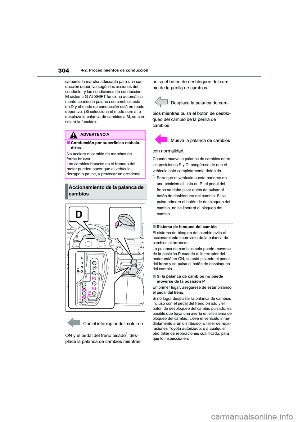 TOYOTA RAV4 2020 Manual del propietario (in Spanish) 3044-2. Procedimientos de conducción
camente la marcha adecuada para una con- ducción deportiva según las acciones del
conductor y las condiciones de conducción.
El sistema G AI-SHIFT funciona TOYOTA RAV4 2020 Manual del propietario (in Spanish) 3044-2. Procedimientos de conducción
camente la marcha adecuada para una con- ducción deportiva según las acciones del
conductor y las condiciones de conducción.
El sistema G AI-SHIFT funciona
