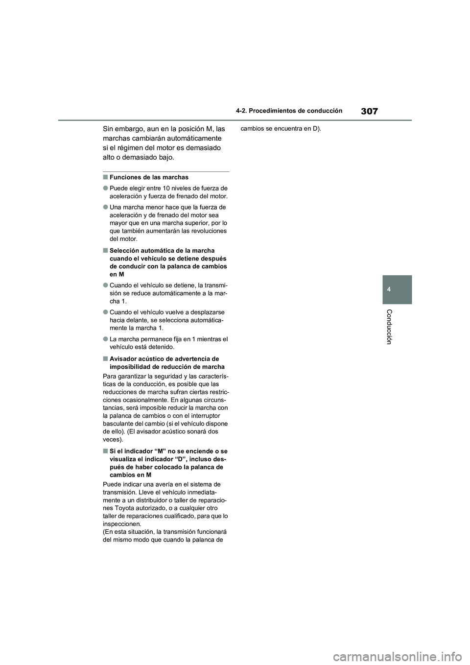 TOYOTA RAV4 2020 Manual del propietario (in Spanish) 307
4 4-2. Procedimientos de conducción
Conducción
Sin embargo, aun en la posición M, las
marchas cambiarán automáticamente
si el régimen del motor es demasiado
alto o demasiado bajo.
■Func TOYOTA RAV4 2020 Manual del propietario (in Spanish) 307
4 4-2. Procedimientos de conducción
Conducción
Sin embargo, aun en la posición M, las
marchas cambiarán automáticamente
si el régimen del motor es demasiado
alto o demasiado bajo.
■Func