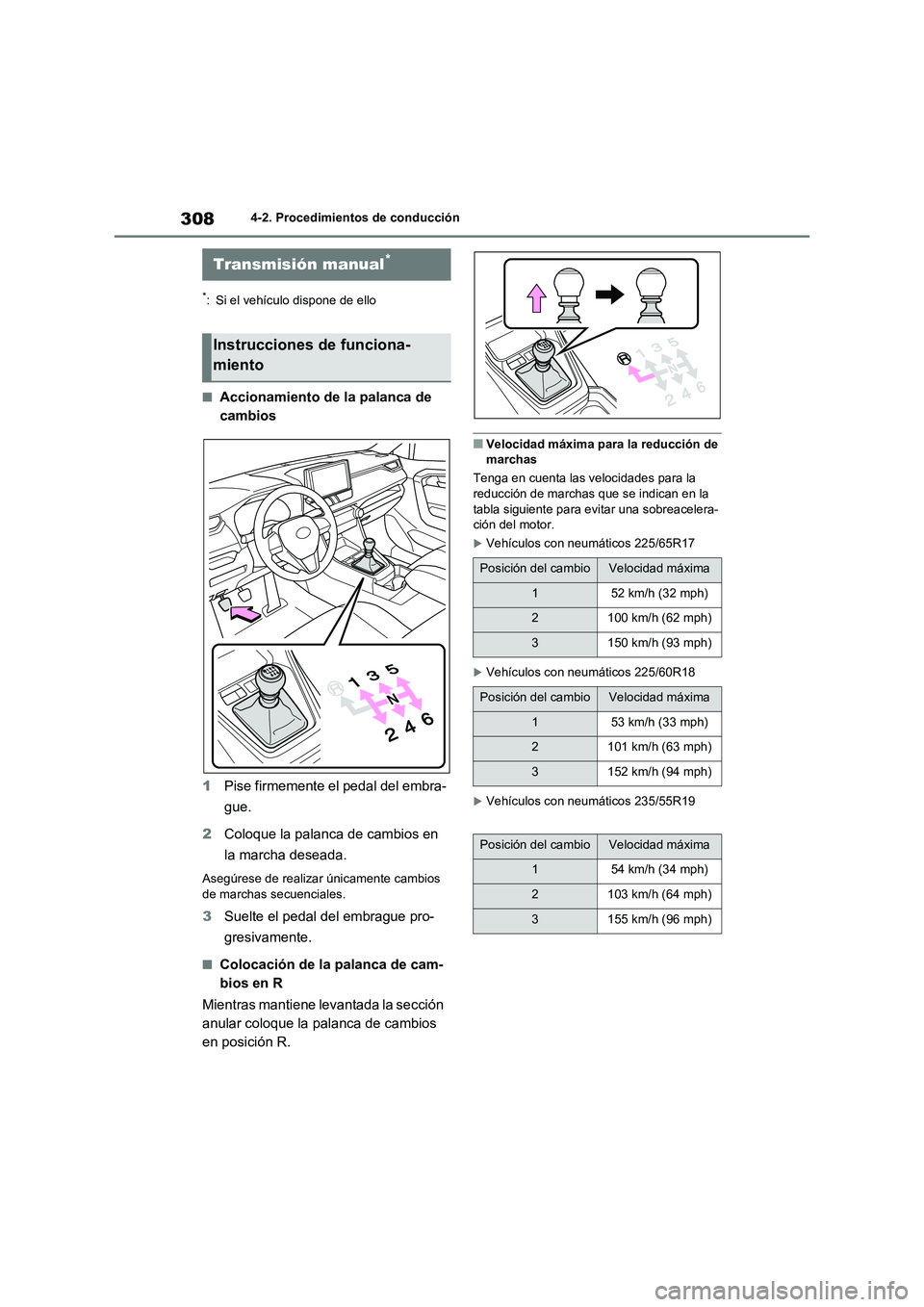 TOYOTA RAV4 2020 Manual del propietario (in Spanish) 3084-2. Procedimientos de conducción
*: Si el vehículo dispone de ello
■Accionamiento de la palanca de
cambios
1 Pise firmemente el pedal del embra-
gue.
2 Coloque la palanca de cambios en
TOYOTA RAV4 2020 Manual del propietario (in Spanish) 3084-2. Procedimientos de conducción
*: Si el vehículo dispone de ello
■Accionamiento de la palanca de
cambios
1 Pise firmemente el pedal del embra-
gue.
2 Coloque la palanca de cambios en