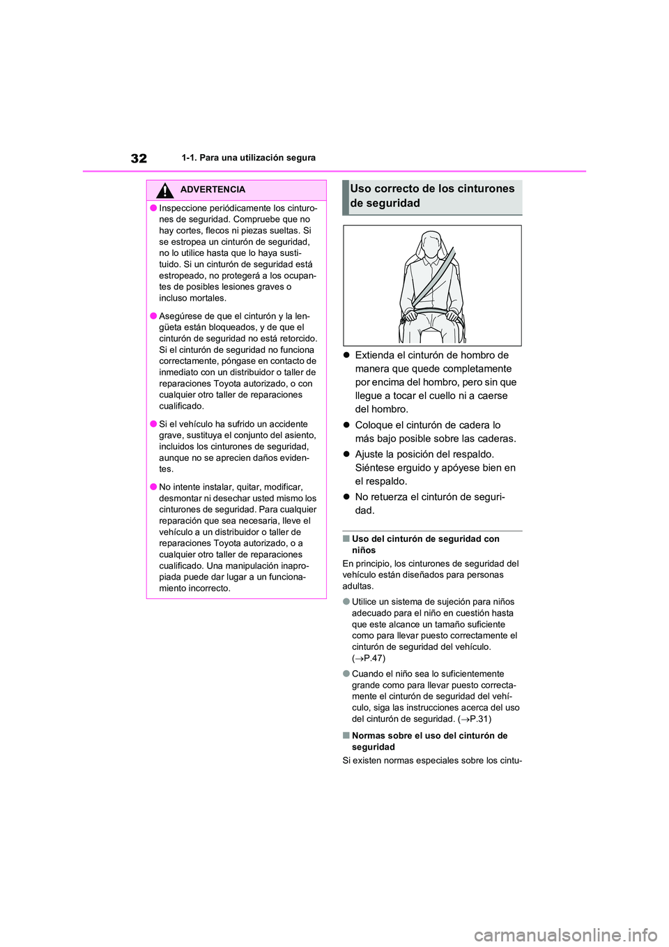 TOYOTA RAV4 2020 Manual del propietario (in Spanish) 321-1. Para una utilización segura
Extienda el cinturón de hombro de
manera que quede completamente
por encima del hombro, pero sin que
llegue a tocar el cuello ni a caerse
del hombro.
TOYOTA RAV4 2020 Manual del propietario (in Spanish) 321-1. Para una utilización segura
Extienda el cinturón de hombro de
manera que quede completamente
por encima del hombro, pero sin que
llegue a tocar el cuello ni a caerse
del hombro.
