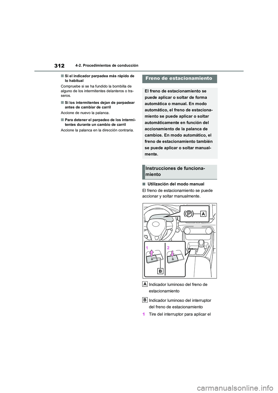 TOYOTA RAV4 2020 Manual del propietario (in Spanish) 3124-2. Procedimientos de conducción
■Si el indicador parpadea más rápido de lo habitual
Compruebe si se ha fundido la bombilla de
alguno de los intermitentes delanteros o tra-
seros.
■Si l TOYOTA RAV4 2020 Manual del propietario (in Spanish) 3124-2. Procedimientos de conducción
■Si el indicador parpadea más rápido de lo habitual
Compruebe si se ha fundido la bombilla de
alguno de los intermitentes delanteros o tra-
seros.
■Si l