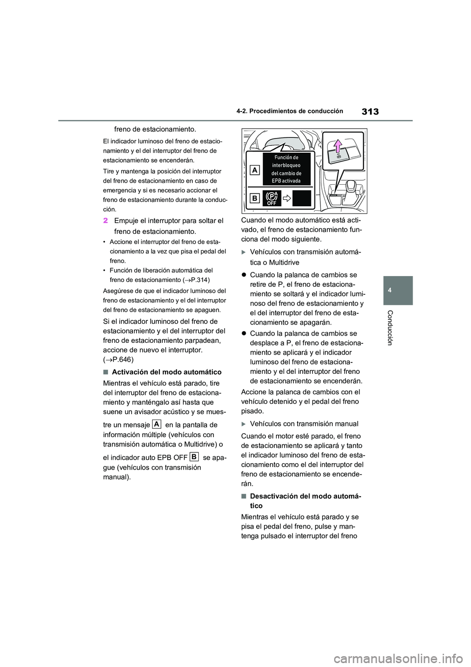 TOYOTA RAV4 2020 Manual del propietario (in Spanish) 313
4
4-2. Procedimientos de conducción
Conducción
freno de estacionamiento.
El indicador luminoso del freno de estacio-
namiento y el del interruptor del freno de
estacionamiento se encenderán TOYOTA RAV4 2020 Manual del propietario (in Spanish) 313
4
4-2. Procedimientos de conducción
Conducción
freno de estacionamiento.
El indicador luminoso del freno de estacio-
namiento y el del interruptor del freno de
estacionamiento se encenderán