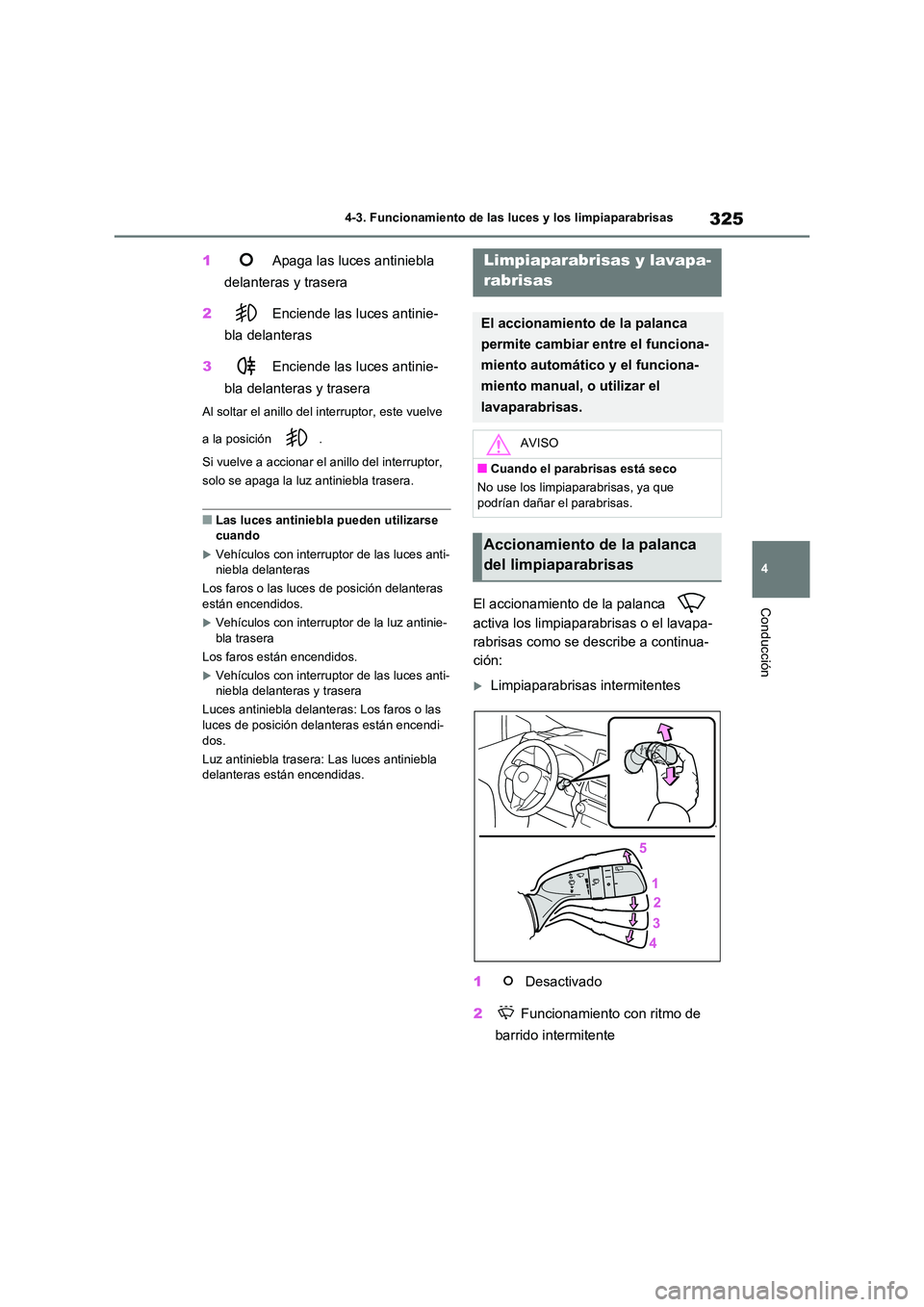 TOYOTA RAV4 2020 Manual del propietario (in Spanish) 325
4
4-3. Funcionamiento de las luces y los limpiaparabrisas
Conducción
1 Apaga las luces antiniebla
delanteras y trasera
2 Enciende las luces antinie-
bla delanteras
3 Enciende las luces a TOYOTA RAV4 2020 Manual del propietario (in Spanish) 325
4
4-3. Funcionamiento de las luces y los limpiaparabrisas
Conducción
1 Apaga las luces antiniebla
delanteras y trasera
2 Enciende las luces antinie-
bla delanteras
3 Enciende las luces a