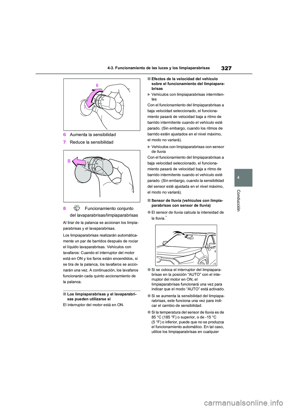TOYOTA RAV4 2020 Manual del propietario (in Spanish) 327
4
4-3. Funcionamiento de las luces y los limpiaparabrisas
Conducción
6 Aumenta la sensibilidad
7 Reduce la sensibilidad
8 Funcionamiento conjunto
del lavaparabrisas/limpiaparabrisas
Al tira TOYOTA RAV4 2020 Manual del propietario (in Spanish) 327
4
4-3. Funcionamiento de las luces y los limpiaparabrisas
Conducción
6 Aumenta la sensibilidad
7 Reduce la sensibilidad
8 Funcionamiento conjunto
del lavaparabrisas/limpiaparabrisas
Al tira