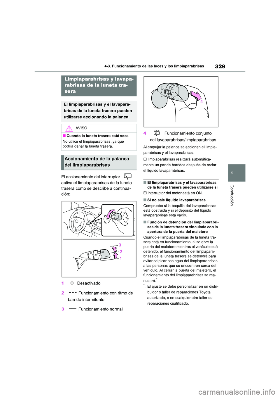 TOYOTA RAV4 2020 Manual del propietario (in Spanish) 329
4
4-3. Funcionamiento de las luces y los limpiaparabrisas
Conducción
El accionamiento del interruptor
activa el limpiaparabrisas de la luneta
trasera como se describe a continua-
ción:
1 TOYOTA RAV4 2020 Manual del propietario (in Spanish) 329
4
4-3. Funcionamiento de las luces y los limpiaparabrisas
Conducción
El accionamiento del interruptor
activa el limpiaparabrisas de la luneta
trasera como se describe a continua-
ción:
1