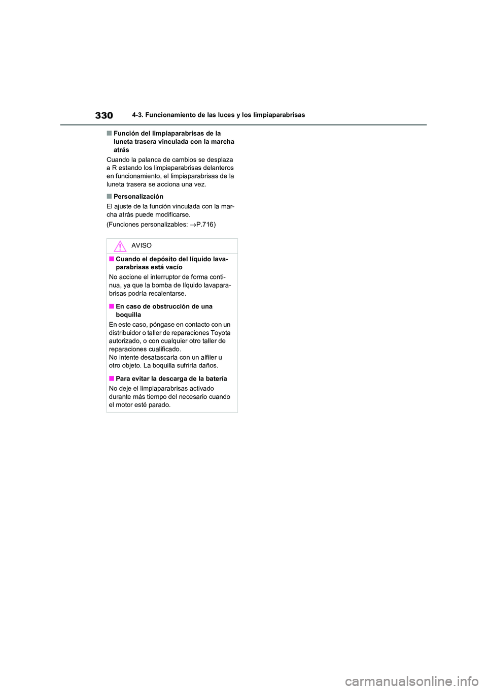TOYOTA RAV4 2020 Manual del propietario (in Spanish) 3304-3. Funcionamiento de las luces y los limpiaparabrisas
■Función del limpiaparabrisas de la luneta trasera vinculada con la marcha
atrás
Cuando la palanca de cambios se desplaza
a R estan TOYOTA RAV4 2020 Manual del propietario (in Spanish) 3304-3. Funcionamiento de las luces y los limpiaparabrisas
■Función del limpiaparabrisas de la luneta trasera vinculada con la marcha
atrás
Cuando la palanca de cambios se desplaza
a R estan