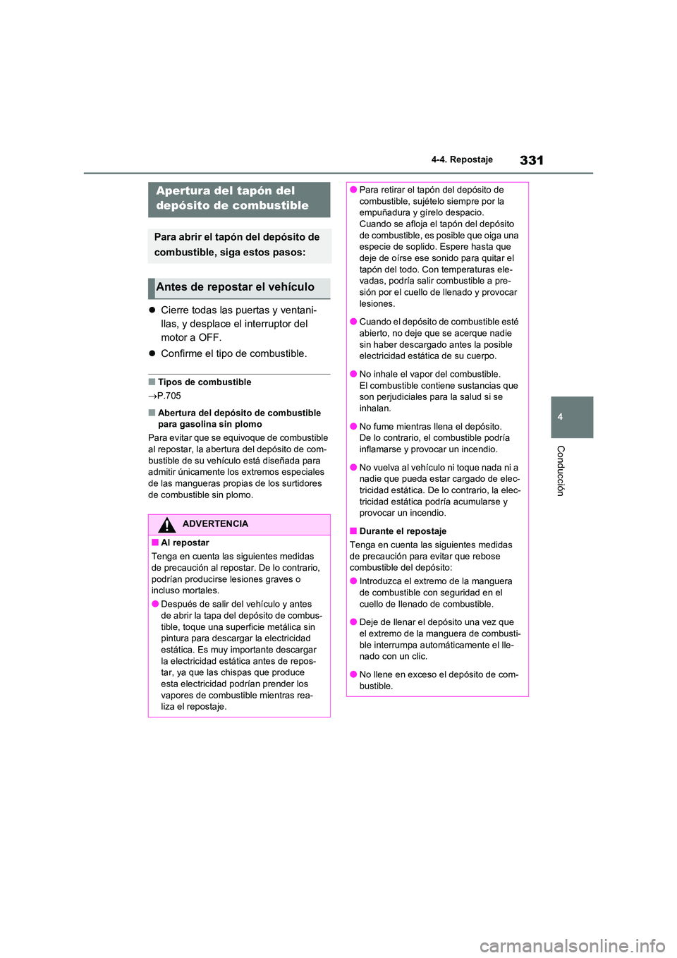 TOYOTA RAV4 2020 Manual del propietario (in Spanish) 331
4
4-4. Repostaje
Conducción
4-4.Repostaje
Cierre todas las puertas y ventani-
llas, y desplace el interruptor del
motor a OFF.
Confirme el tipo de combustible.
■Tipos de combustible TOYOTA RAV4 2020 Manual del propietario (in Spanish) 331
4
4-4. Repostaje
Conducción
4-4.Repostaje
Cierre todas las puertas y ventani-
llas, y desplace el interruptor del
motor a OFF.
Confirme el tipo de combustible.
■Tipos de combustible