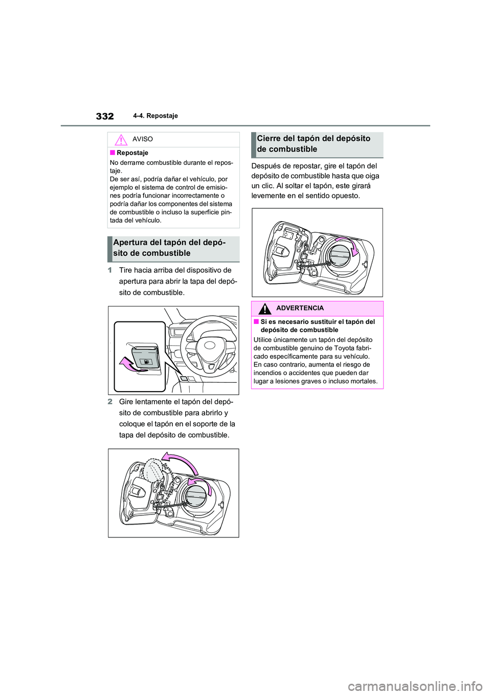 TOYOTA RAV4 2020 Manual del propietario (in Spanish) 3324-4. Repostaje
1Tire hacia arriba del dispositivo de
apertura para abrir la tapa del depó-
sito de combustible.
2 Gire lentamente el tapón del depó-
sito de combustible para abrirlo y
coloq TOYOTA RAV4 2020 Manual del propietario (in Spanish) 3324-4. Repostaje
1Tire hacia arriba del dispositivo de
apertura para abrir la tapa del depó-
sito de combustible.
2 Gire lentamente el tapón del depó-
sito de combustible para abrirlo y
coloq