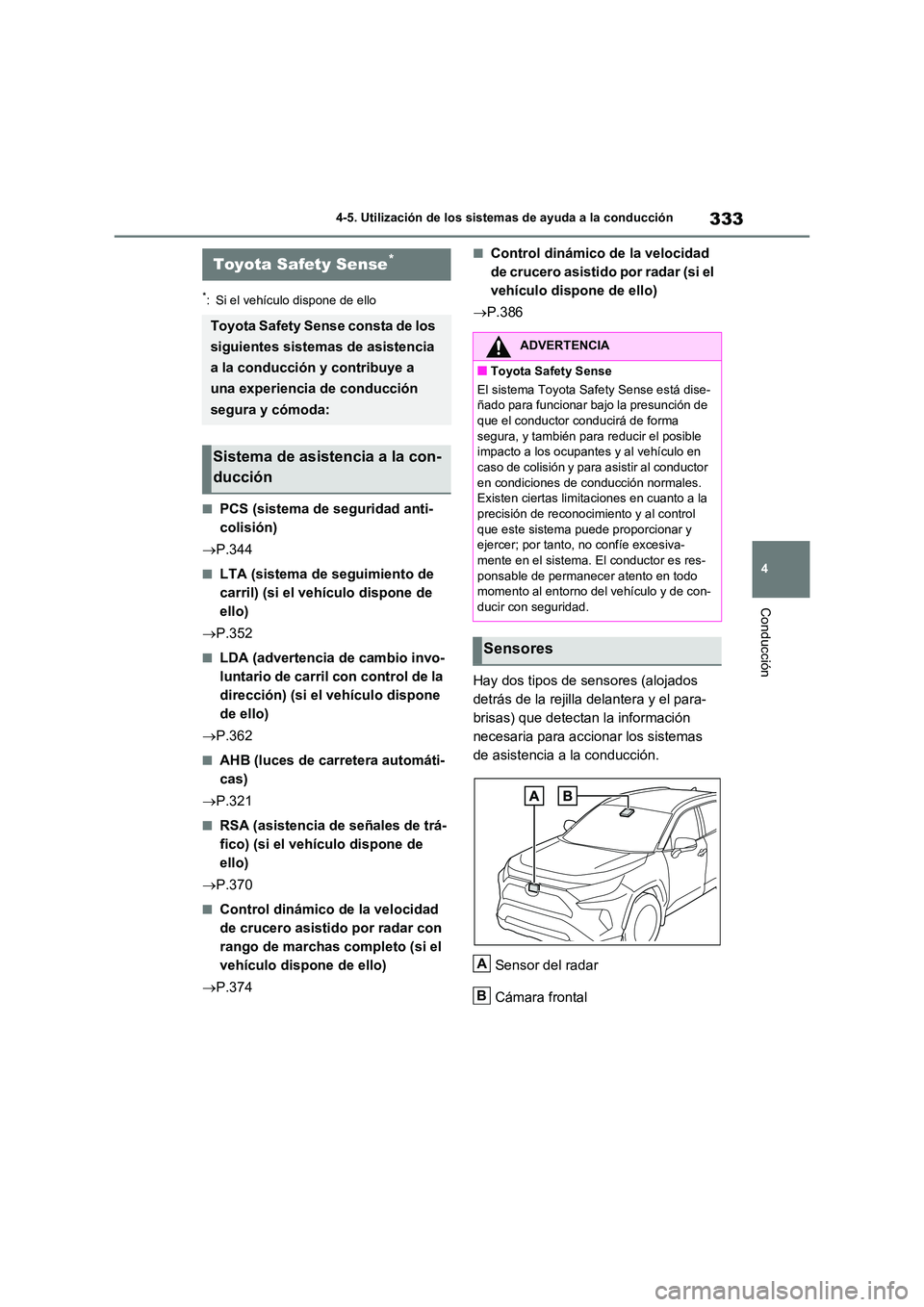 TOYOTA RAV4 2020 Manual del propietario (in Spanish) 333
4
4-5. Utilización de los sistemas de ayuda a la conducción
Conducción
4-5.Utilización de los sistemas de ayuda a la conducción
*: Si el vehículo dispone de ello
■PCS (sistema de segurid TOYOTA RAV4 2020 Manual del propietario (in Spanish) 333
4
4-5. Utilización de los sistemas de ayuda a la conducción
Conducción
4-5.Utilización de los sistemas de ayuda a la conducción
*: Si el vehículo dispone de ello
■PCS (sistema de segurid