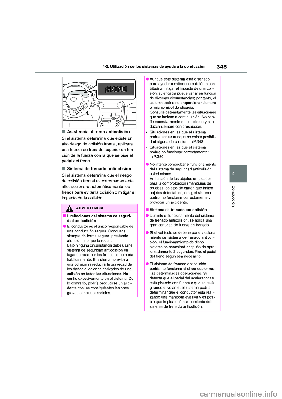 TOYOTA RAV4 2020 Manual del propietario (in Spanish) 345
4
4-5. Utilización de los sistemas de ayuda a la conducción
Conducción
■Asistencia al fr eno anticolisión
Si el sistema determina que existe un
alto riesgo de colisión frontal, aplicar TOYOTA RAV4 2020 Manual del propietario (in Spanish) 345
4
4-5. Utilización de los sistemas de ayuda a la conducción
Conducción
■Asistencia al fr eno anticolisión
Si el sistema determina que existe un
alto riesgo de colisión frontal, aplicar