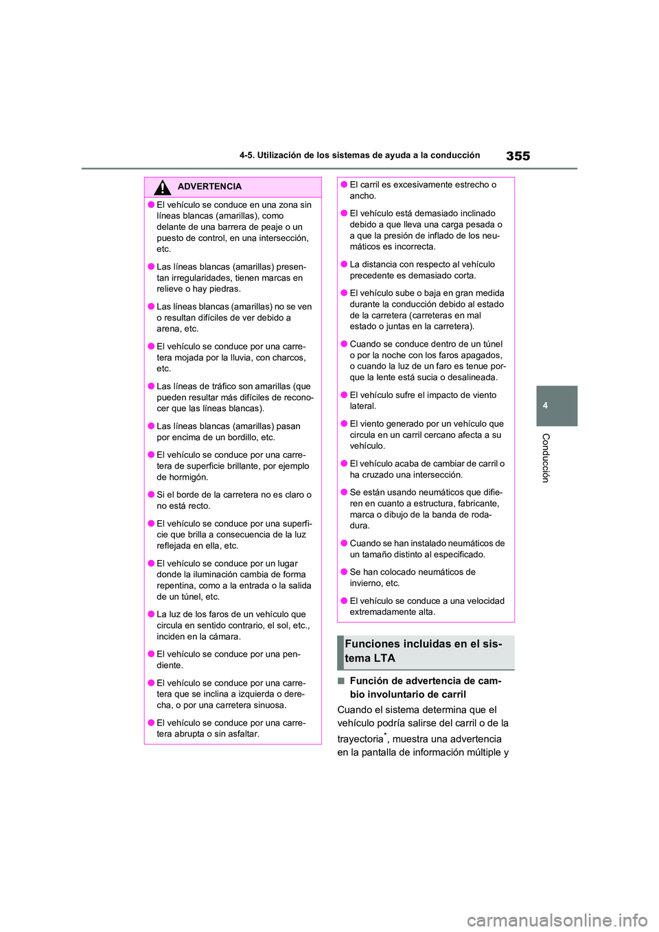 TOYOTA RAV4 2020 Manual del propietario (in Spanish) 355
4
4-5. Utilización de los sistemas de ayuda a la conducción
Conducción
■Función de advertencia de cam-
bio involuntario de carril
Cuando el sistema determina que el
vehículo podría sa TOYOTA RAV4 2020 Manual del propietario (in Spanish) 355
4
4-5. Utilización de los sistemas de ayuda a la conducción
Conducción
■Función de advertencia de cam-
bio involuntario de carril
Cuando el sistema determina que el
vehículo podría sa