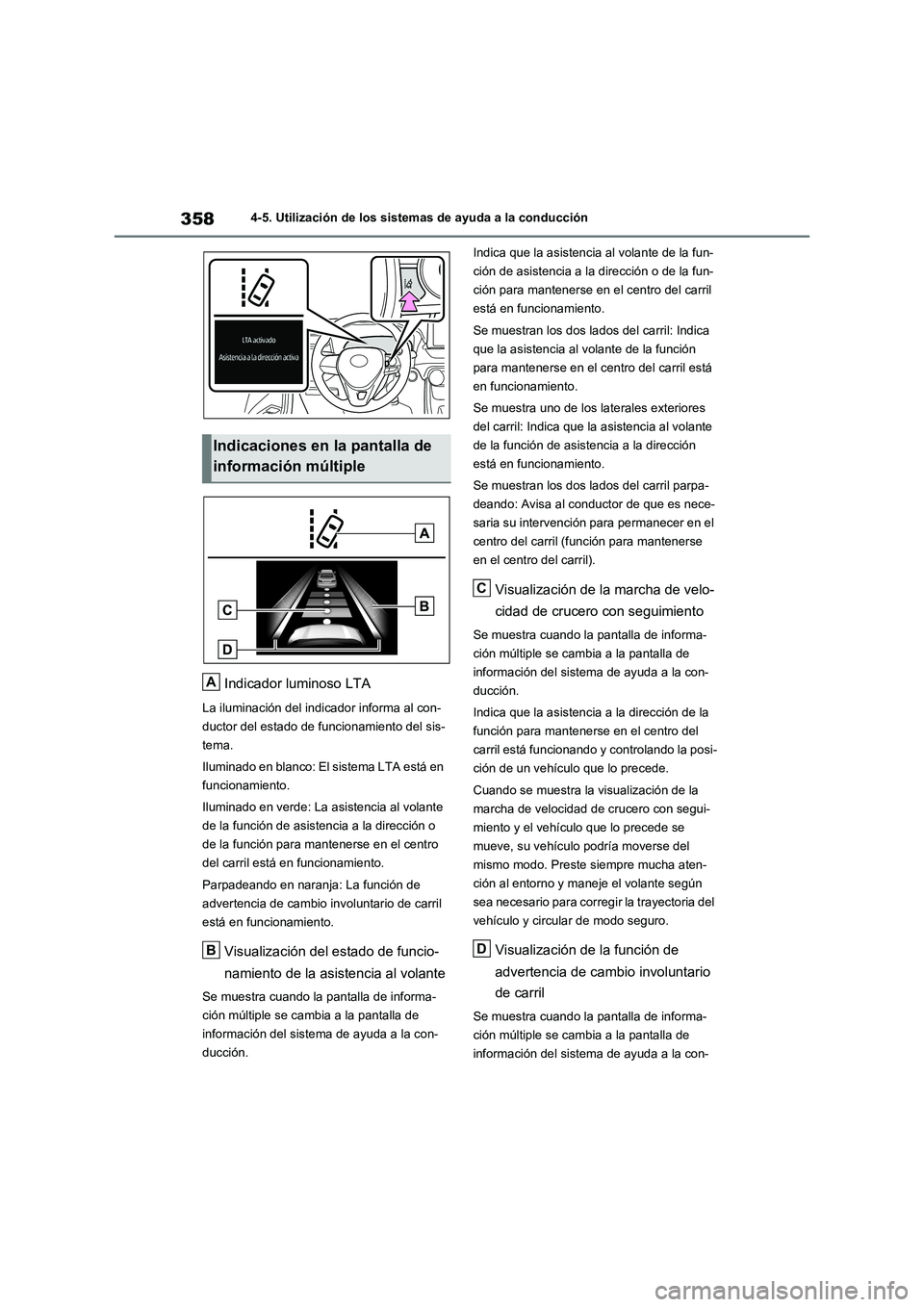 TOYOTA RAV4 2020 Manual del propietario (in Spanish) 3584-5. Utilización de los sistemas de ayuda a la conducción
Indicador luminoso LTA
La iluminación del indicador informa al con-
ductor del estado de funcionamiento del sis-
tema.
Iluminado en blan TOYOTA RAV4 2020 Manual del propietario (in Spanish) 3584-5. Utilización de los sistemas de ayuda a la conducción
Indicador luminoso LTA
La iluminación del indicador informa al con-
ductor del estado de funcionamiento del sis-
tema.
Iluminado en blan
