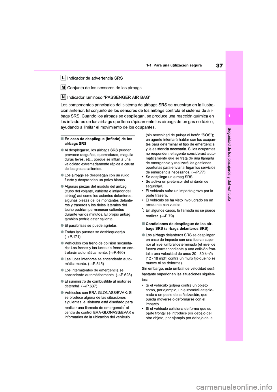 TOYOTA RAV4 2020 Manual del propietario (in Spanish) 37
1
1-1. Para una utilización segura
Seguridad de los pasajeros y del vehículo
Indicador de advertencia SRS
Conjunto de los sensores de los airbags
Indicador luminoso “PASSENGER AIR BAG”
Lo TOYOTA RAV4 2020 Manual del propietario (in Spanish) 37
1
1-1. Para una utilización segura
Seguridad de los pasajeros y del vehículo
Indicador de advertencia SRS
Conjunto de los sensores de los airbags
Indicador luminoso “PASSENGER AIR BAG”
Lo