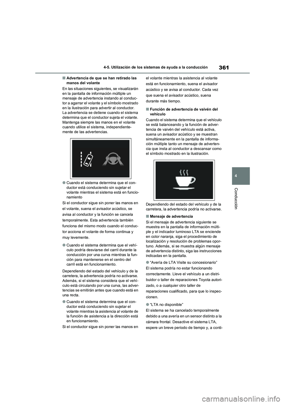 TOYOTA RAV4 2020 Manual del propietario (in Spanish) 361
4 4-5. Utilización de los sistemas de ayuda a la conducción
Conducción
■Advertencia de que se han retirado las
manos del volante
En las situaciones siguientes, se visualizarán
en la pantal TOYOTA RAV4 2020 Manual del propietario (in Spanish) 361
4 4-5. Utilización de los sistemas de ayuda a la conducción
Conducción
■Advertencia de que se han retirado las
manos del volante
En las situaciones siguientes, se visualizarán
en la pantal