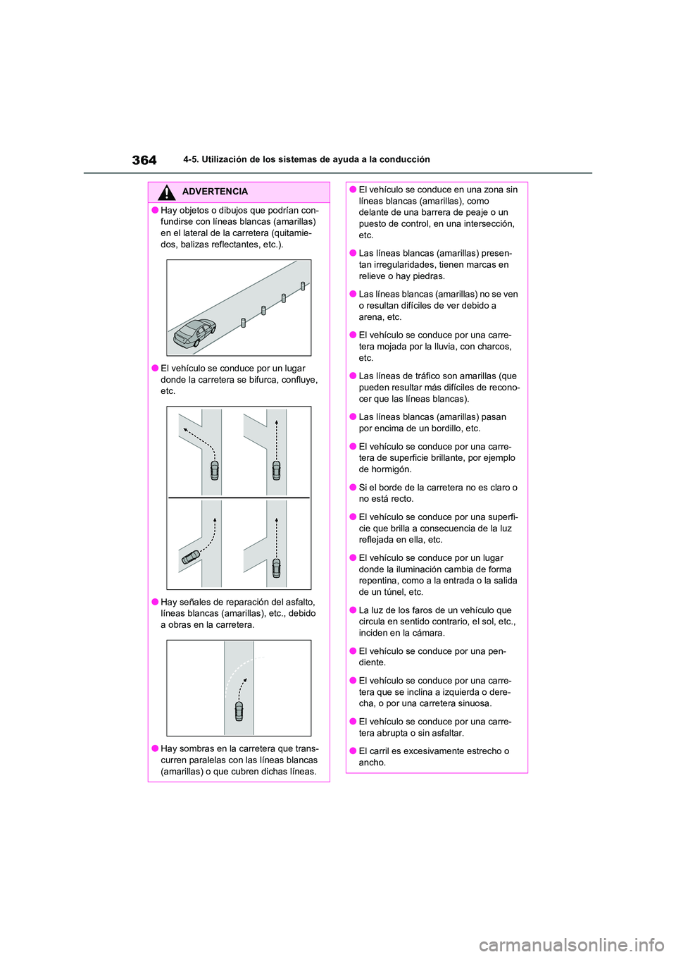 TOYOTA RAV4 2020 Manual del propietario (in Spanish) 3644-5. Utilización de los sistemas de ayuda a la conducción
ADVERTENCIA
●Hay objetos o dibujos que podrían con-
fundirse con líneas blancas (amarillas)
en el lateral de la carretera (quitamie TOYOTA RAV4 2020 Manual del propietario (in Spanish) 3644-5. Utilización de los sistemas de ayuda a la conducción
ADVERTENCIA
●Hay objetos o dibujos que podrían con-
fundirse con líneas blancas (amarillas)
en el lateral de la carretera (quitamie