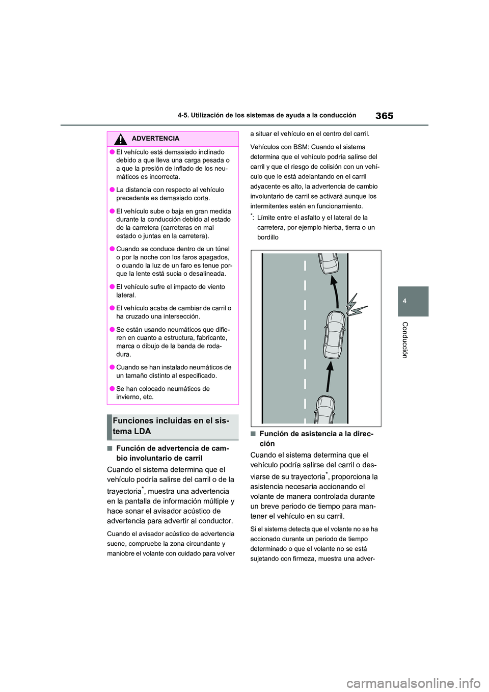 TOYOTA RAV4 2020 Manual del propietario (in Spanish) 365
4
4-5. Utilización de los sistemas de ayuda a la conducción
Conducción
■Función de advertencia de cam-
bio involuntario de carril
Cuando el sistema determina que el
vehículo podría sa TOYOTA RAV4 2020 Manual del propietario (in Spanish) 365
4
4-5. Utilización de los sistemas de ayuda a la conducción
Conducción
■Función de advertencia de cam-
bio involuntario de carril
Cuando el sistema determina que el
vehículo podría sa