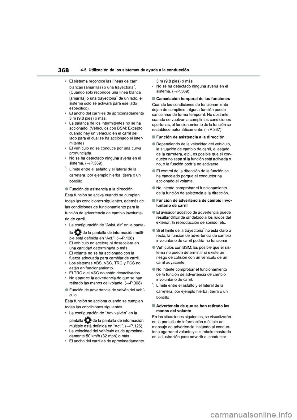 TOYOTA RAV4 2020 Manual del propietario (in Spanish) 3684-5. Utilización de los sistemas de ayuda a la conducción
• El sistema reconoce las líneas de carril
blancas (amarillas) o una trayectoria
*.
(Cuando solo reconoce una línea blanca
[amaril TOYOTA RAV4 2020 Manual del propietario (in Spanish) 3684-5. Utilización de los sistemas de ayuda a la conducción
• El sistema reconoce las líneas de carril
blancas (amarillas) o una trayectoria
*.
(Cuando solo reconoce una línea blanca
[amaril