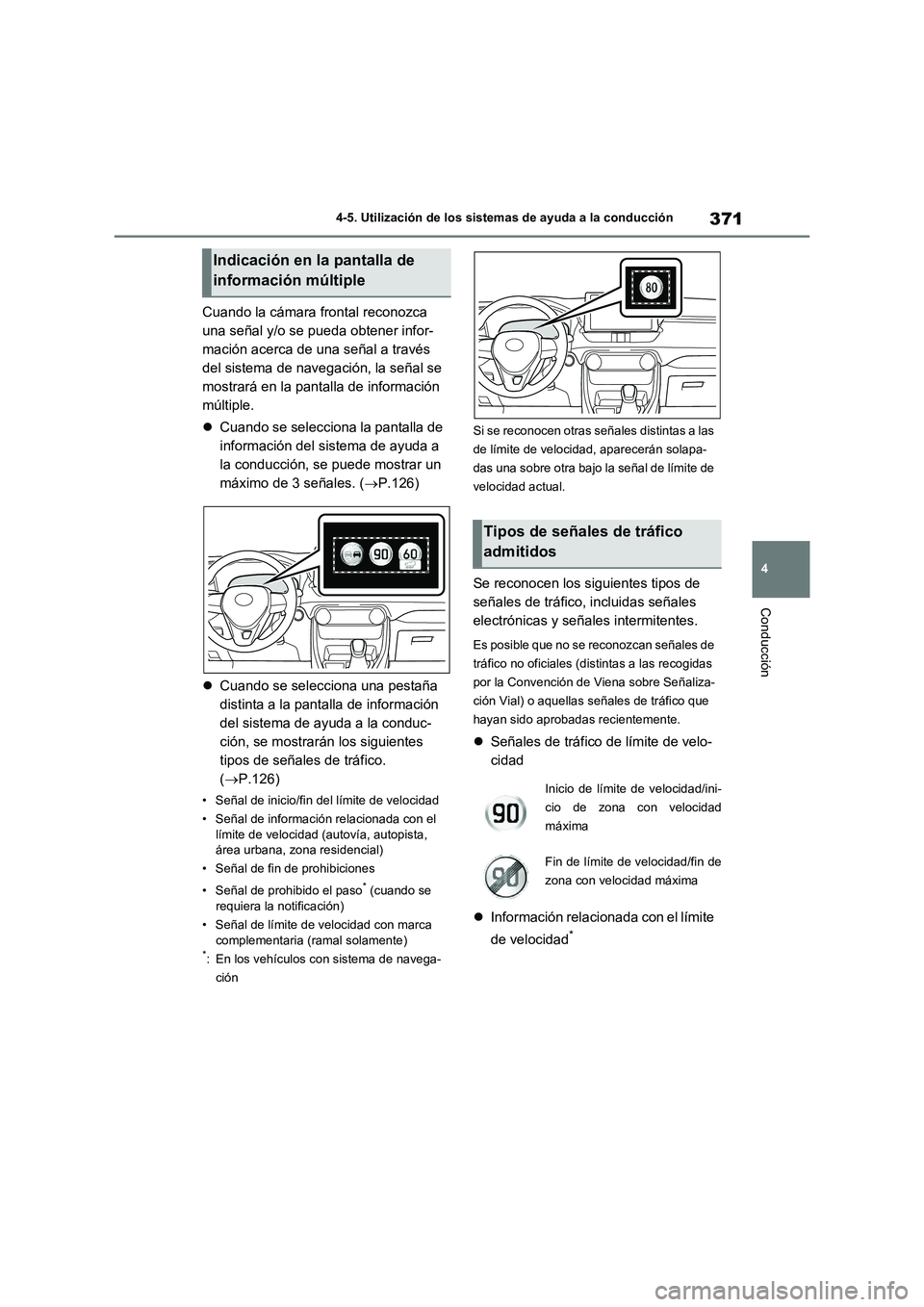 TOYOTA RAV4 2020 Manual del propietario (in Spanish) 371
4 4-5. Utilización de los sistemas de ayuda a la conducción
Conducción
Cuando la cámara frontal reconozca
una señal y/o se pueda obtener infor-
mación acerca de una señal a través
del si TOYOTA RAV4 2020 Manual del propietario (in Spanish) 371
4 4-5. Utilización de los sistemas de ayuda a la conducción
Conducción
Cuando la cámara frontal reconozca
una señal y/o se pueda obtener infor-
mación acerca de una señal a través
del si