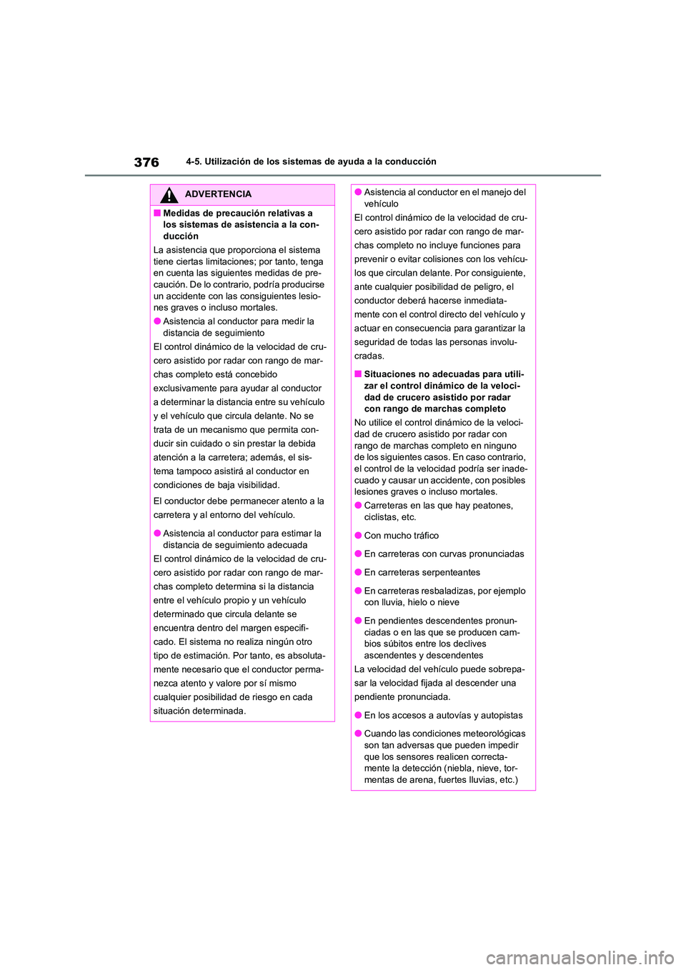 TOYOTA RAV4 2020 Manual del propietario (in Spanish) 3764-5. Utilización de los sistemas de ayuda a la conducción
ADVERTENCIA
■Medidas de precaución relativas a
los sistemas de asistencia a la con-
ducción
La asistencia que proporciona el siste TOYOTA RAV4 2020 Manual del propietario (in Spanish) 3764-5. Utilización de los sistemas de ayuda a la conducción
ADVERTENCIA
■Medidas de precaución relativas a
los sistemas de asistencia a la con-
ducción
La asistencia que proporciona el siste