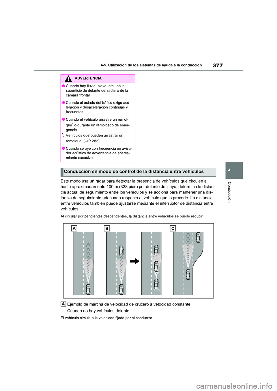TOYOTA RAV4 2020 Manual del propietario (in Spanish) 377
4
4-5. Utilización de los sistemas de ayuda a la conducción
ConducciónEste modo usa un radar para detectar la presencia de vehículos que circulen a
hasta aproximadamente 100 m (328 pies) po TOYOTA RAV4 2020 Manual del propietario (in Spanish) 377
4
4-5. Utilización de los sistemas de ayuda a la conducción
ConducciónEste modo usa un radar para detectar la presencia de vehículos que circulen a
hasta aproximadamente 100 m (328 pies) po