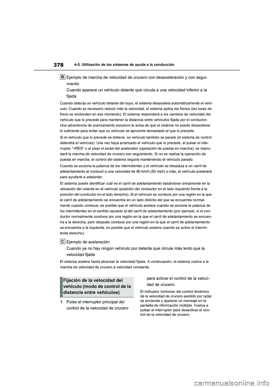 TOYOTA RAV4 2020 Manual del propietario (in Spanish) 3784-5. Utilización de los sistemas de ayuda a la conducción
Ejemplo de marcha de velocidad de crucero con desaceleración y con segui-
miento
Cuando aparece un vehículo delante que circula a una v TOYOTA RAV4 2020 Manual del propietario (in Spanish) 3784-5. Utilización de los sistemas de ayuda a la conducción
Ejemplo de marcha de velocidad de crucero con desaceleración y con segui-
miento
Cuando aparece un vehículo delante que circula a una v