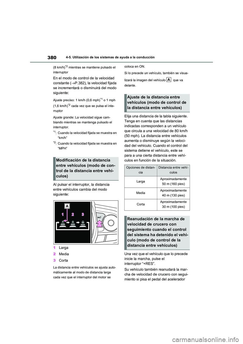 TOYOTA RAV4 2020 Manual del propietario (in Spanish) 3804-5. Utilización de los sistemas de ayuda a la conducción
(8 km/h)*2 mientras se mantiene pulsado el
interruptor
En el modo de control de la velocidad
constante ( P.382), la velocidad fij TOYOTA RAV4 2020 Manual del propietario (in Spanish) 3804-5. Utilización de los sistemas de ayuda a la conducción
(8 km/h)*2 mientras se mantiene pulsado el
interruptor
En el modo de control de la velocidad
constante ( P.382), la velocidad fij