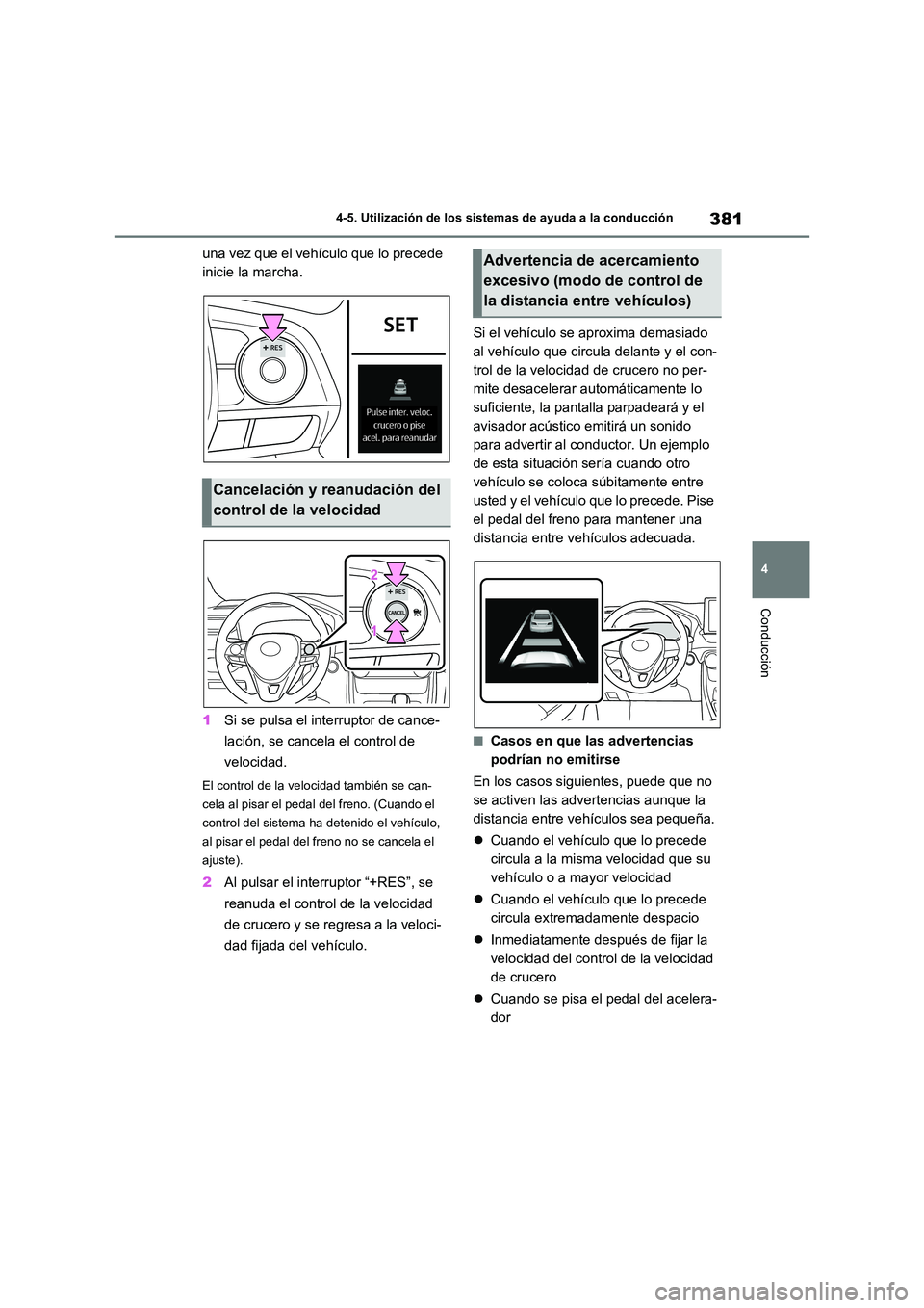 TOYOTA RAV4 2020 Manual del propietario (in Spanish) 381
4
4-5. Utilización de los sistemas de ayuda a la conducción
Conducción
una vez que el vehículo que lo precede
inicie la marcha.
1 Si se pulsa el interruptor de cance-
lación, se cancela TOYOTA RAV4 2020 Manual del propietario (in Spanish) 381
4
4-5. Utilización de los sistemas de ayuda a la conducción
Conducción
una vez que el vehículo que lo precede
inicie la marcha.
1 Si se pulsa el interruptor de cance-
lación, se cancela