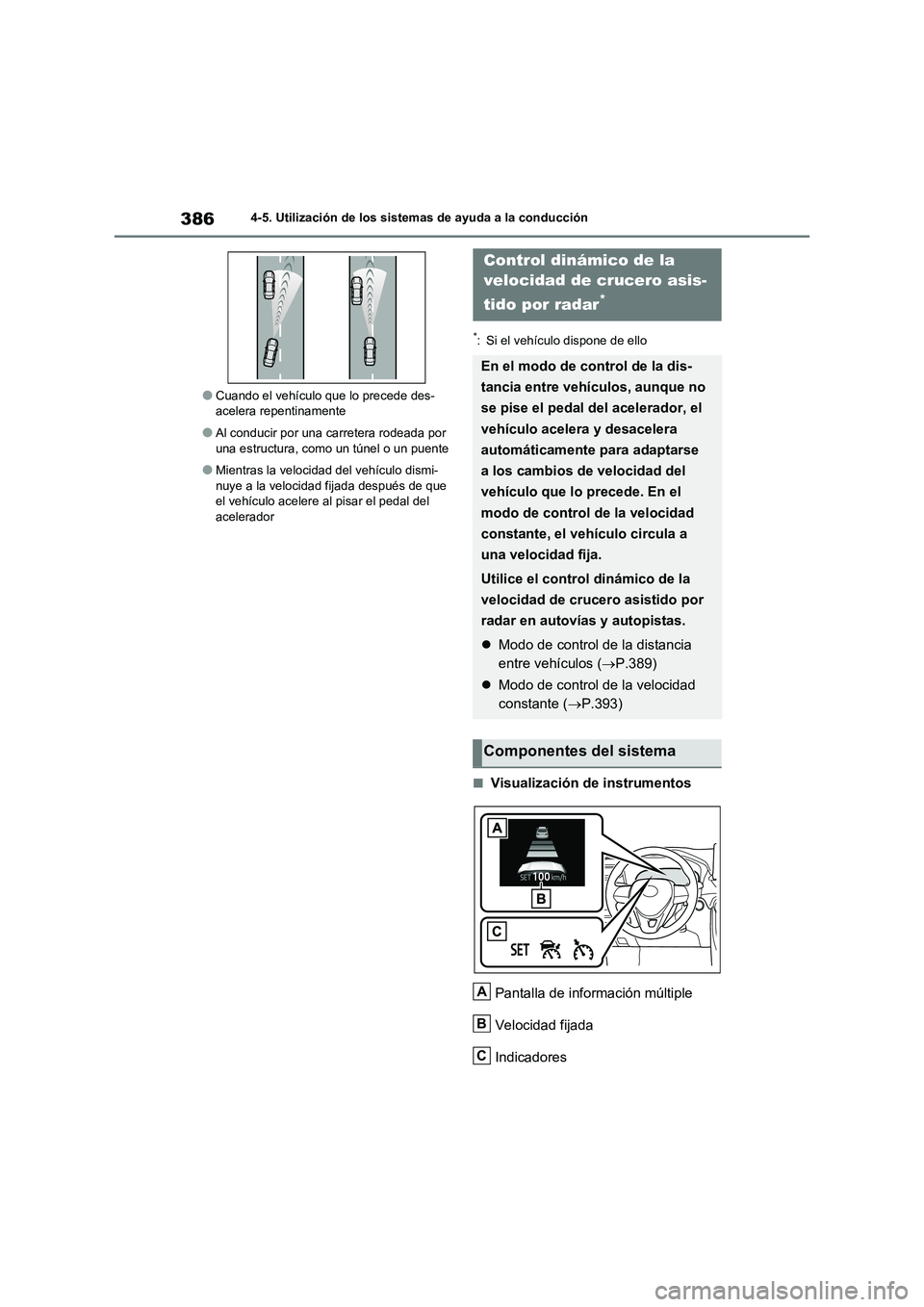 TOYOTA RAV4 2020 Manual del propietario (in Spanish) 3864-5. Utilización de los sistemas de ayuda a la conducción
●Cuando el vehículo que lo precede des-
acelera repentinamente
●Al conducir por una carretera rodeada por
una estructura, como un t TOYOTA RAV4 2020 Manual del propietario (in Spanish) 3864-5. Utilización de los sistemas de ayuda a la conducción
●Cuando el vehículo que lo precede des-
acelera repentinamente
●Al conducir por una carretera rodeada por
una estructura, como un t