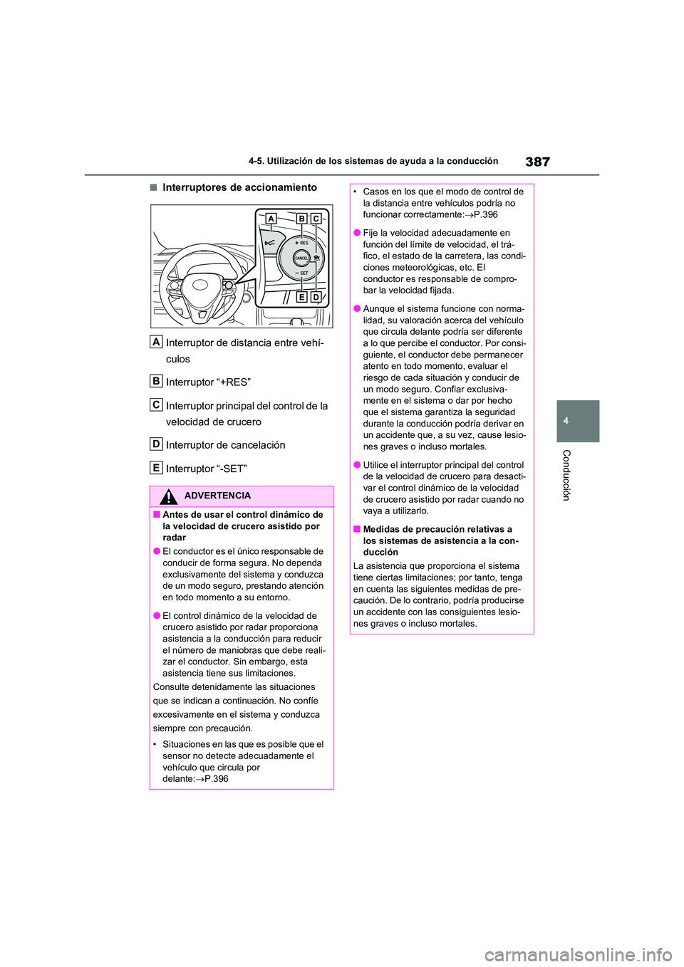 TOYOTA RAV4 2020 Manual del propietario (in Spanish) 387
4
4-5. Utilización de los sistemas de ayuda a la conducción
Conducción
■Interruptores de accionamiento
Interruptor de distancia entre vehí-
culos
Interruptor “+RES”
Interruptor prin TOYOTA RAV4 2020 Manual del propietario (in Spanish) 387
4
4-5. Utilización de los sistemas de ayuda a la conducción
Conducción
■Interruptores de accionamiento
Interruptor de distancia entre vehí-
culos
Interruptor “+RES”
Interruptor prin