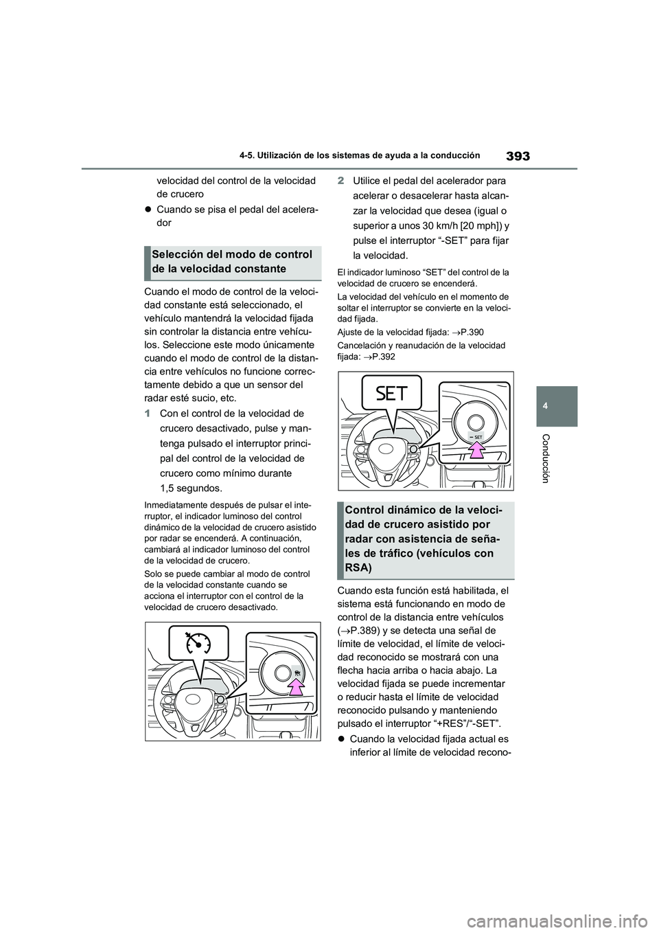 TOYOTA RAV4 2020 Manual del propietario (in Spanish) 393
4 4-5. Utilización de los sistemas de ayuda a la conducción
Conducción
velocidad del control de la velocidad
de crucero
Cuando se pisa el pedal del acelera-
dor
Cuando el modo de control de TOYOTA RAV4 2020 Manual del propietario (in Spanish) 393
4 4-5. Utilización de los sistemas de ayuda a la conducción
Conducción
velocidad del control de la velocidad
de crucero
Cuando se pisa el pedal del acelera-
dor
Cuando el modo de control de