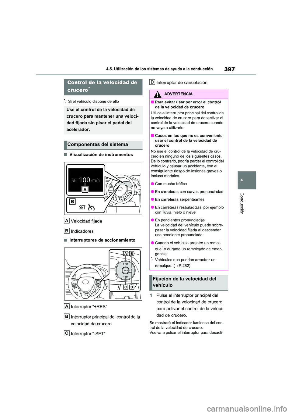 TOYOTA RAV4 2020 Manual del propietario (in Spanish) 397
4
4-5. Utilización de los sistemas de ayuda a la conducción
Conducción
*: Si el vehículo dispone de ello
■Visualización de instrumentos
Velocidad fijada
Indicadores
■Interruptores de a TOYOTA RAV4 2020 Manual del propietario (in Spanish) 397
4
4-5. Utilización de los sistemas de ayuda a la conducción
Conducción
*: Si el vehículo dispone de ello
■Visualización de instrumentos
Velocidad fijada
Indicadores
■Interruptores de a