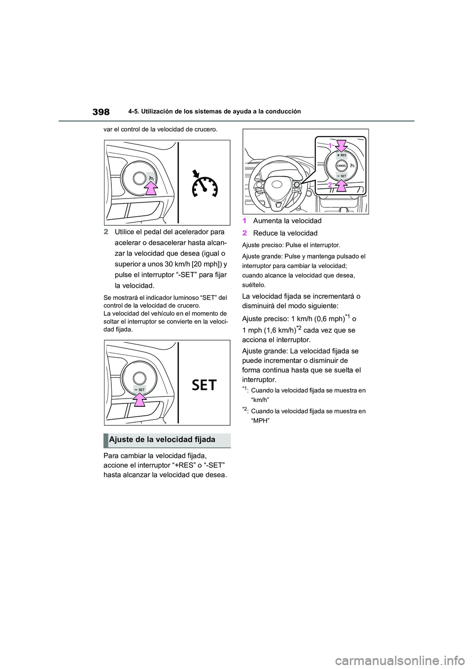 TOYOTA RAV4 2020 Manual del propietario (in Spanish) 3984-5. Utilización de los sistemas de ayuda a la conducción
var el control de la velocidad de crucero.
2 Utilice el pedal del acelerador para
acelerar o desacelerar hasta alcan-
zar la velocidad TOYOTA RAV4 2020 Manual del propietario (in Spanish) 3984-5. Utilización de los sistemas de ayuda a la conducción
var el control de la velocidad de crucero.
2 Utilice el pedal del acelerador para
acelerar o desacelerar hasta alcan-
zar la velocidad