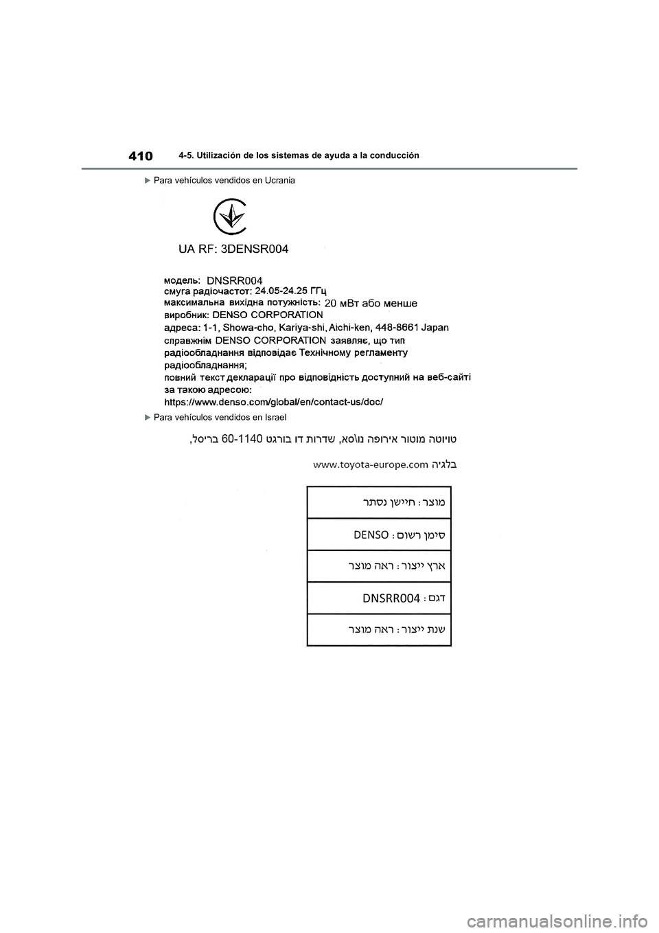 TOYOTA RAV4 2020  Manual del propietario (in Spanish) 4104-5. Utilización de los sistemas de ayuda a la conducción
Para vehículos vendidos en Ucrania
Para vehículos vendidos en Israel 