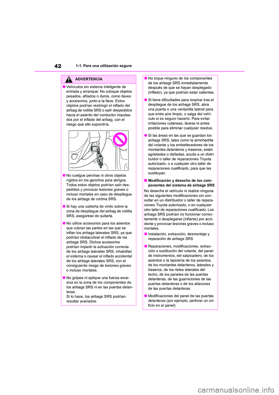 TOYOTA RAV4 2020 Manual del propietario (in Spanish) 421-1. Para una utilización segura
ADVERTENCIA
●Vehículos sin sistema inteligente de
entrada y arranque: No coloque objetos
pesados, afilados o duros, como llaves y accesorios, junto a la llav TOYOTA RAV4 2020 Manual del propietario (in Spanish) 421-1. Para una utilización segura
ADVERTENCIA
●Vehículos sin sistema inteligente de
entrada y arranque: No coloque objetos
pesados, afilados o duros, como llaves y accesorios, junto a la llav