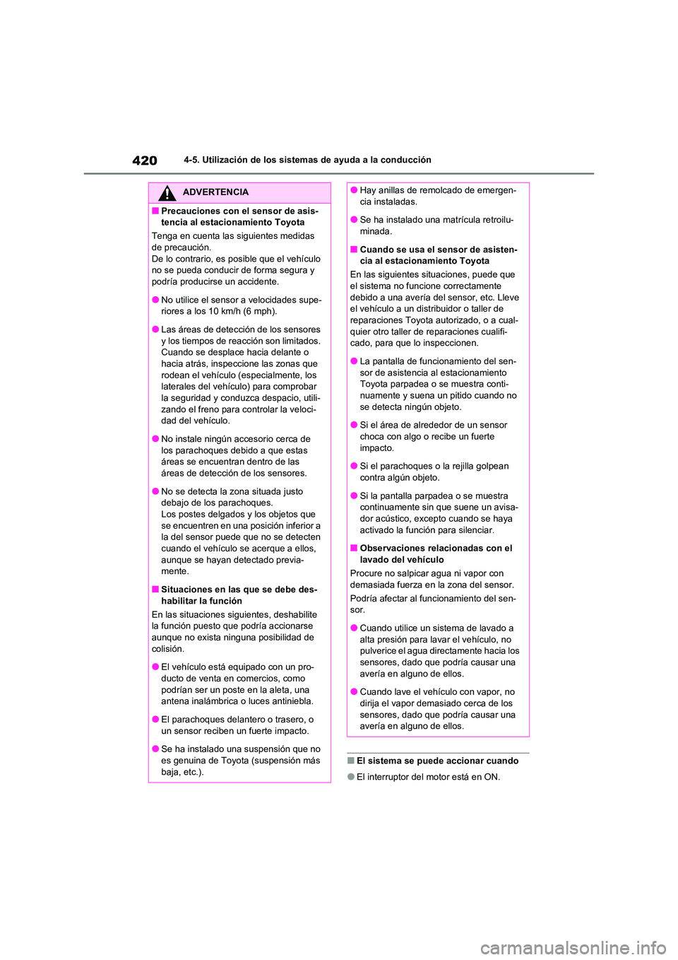 TOYOTA RAV4 2020 Manual del propietario (in Spanish) 4204-5. Utilización de los sistemas de ayuda a la conducción
■El sistema se puede accionar cuando
●El interruptor del motor está en ON.
ADVERTENCIA
■Precauciones con el sensor de asis-
tenci TOYOTA RAV4 2020 Manual del propietario (in Spanish) 4204-5. Utilización de los sistemas de ayuda a la conducción
■El sistema se puede accionar cuando
●El interruptor del motor está en ON.
ADVERTENCIA
■Precauciones con el sensor de asis-
tenci