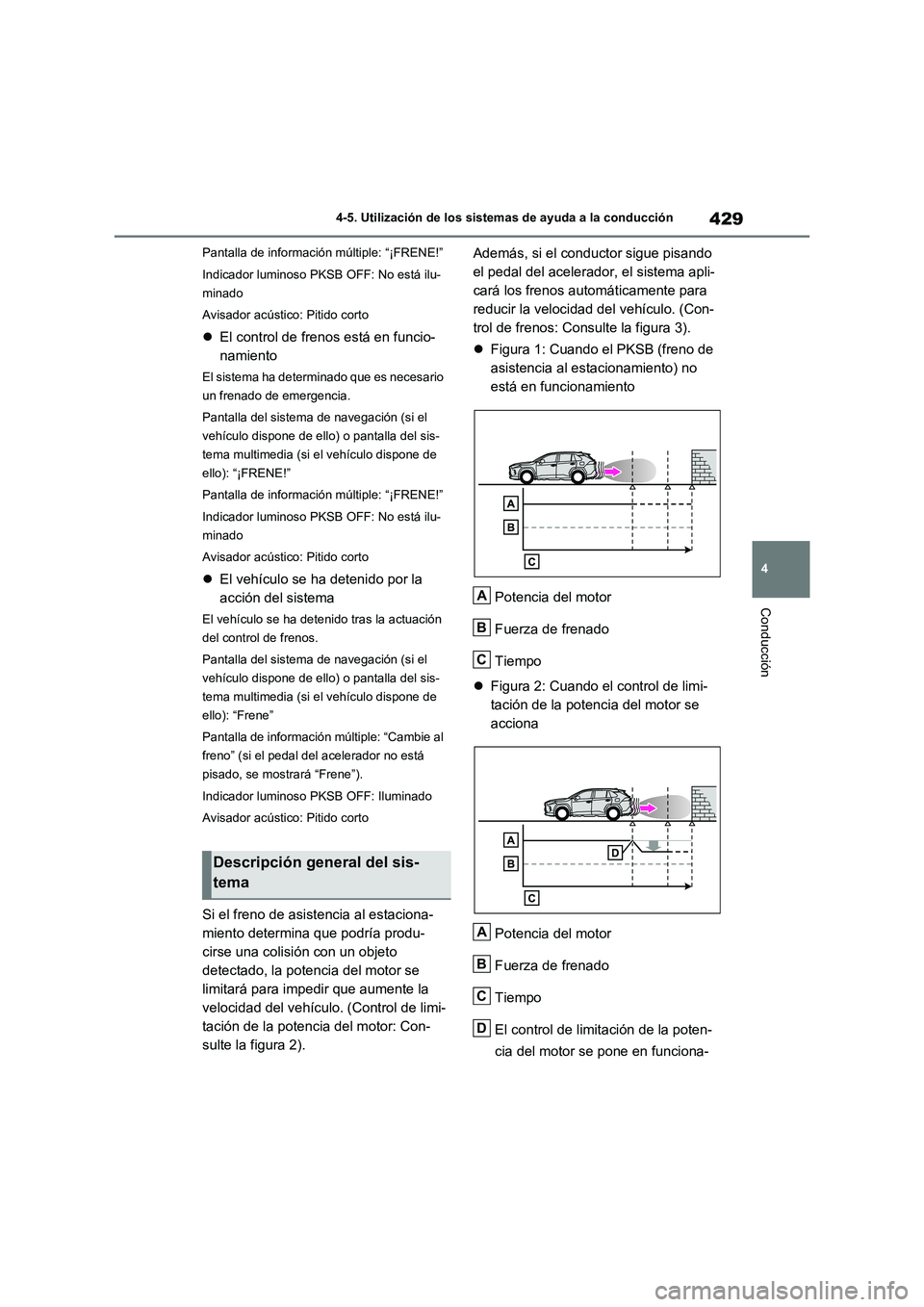TOYOTA RAV4 2020 Manual del propietario (in Spanish) 429
4 4-5. Utilización de los sistemas de ayuda a la conducción
Conducción
Pantalla de información múltiple: “¡FRENE!”
Indicador luminoso PKSB OFF: No está ilu-
minado
Avisador acústico: P TOYOTA RAV4 2020 Manual del propietario (in Spanish) 429
4 4-5. Utilización de los sistemas de ayuda a la conducción
Conducción
Pantalla de información múltiple: “¡FRENE!”
Indicador luminoso PKSB OFF: No está ilu-
minado
Avisador acústico: P