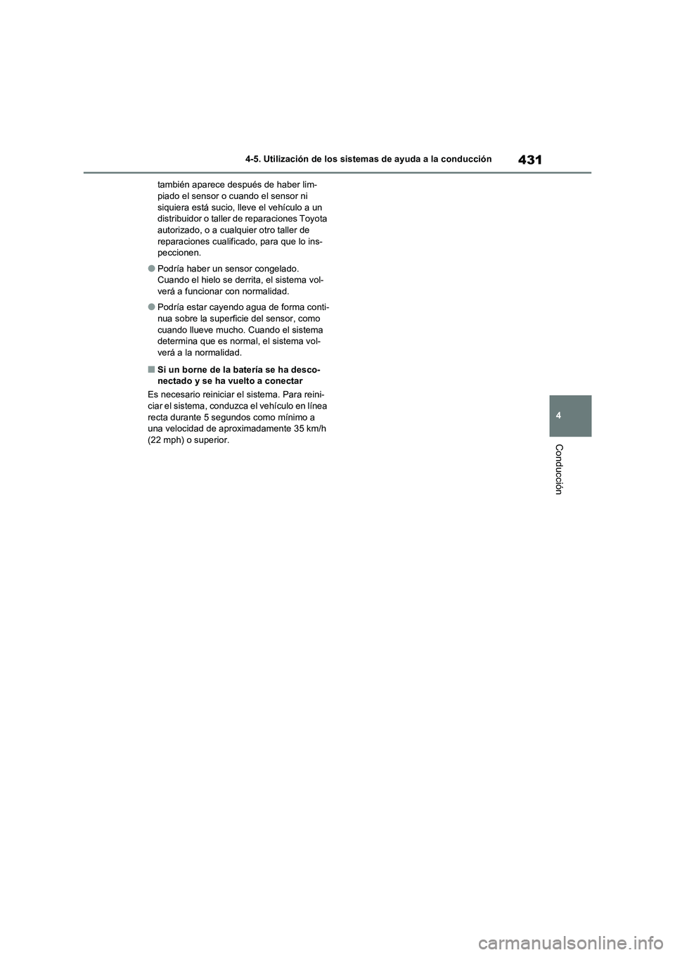 TOYOTA RAV4 2020  Manual del propietario (in Spanish) 431
4 4-5. Utilización de los sistemas de ayuda a la conducción
Conducción
también aparece después de haber lim-
piado el sensor o cuando el sensor ni 
siquiera está sucio, lleve el vehículo a 