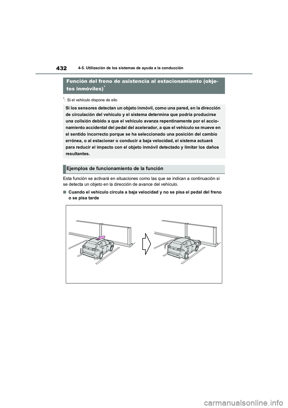 TOYOTA RAV4 2020  Manual del propietario (in Spanish) 4324-5. Utilización de los sistemas de ayuda a la conducción
*: Si el vehículo dispone de ello
Esta función se activará en situaciones como las que se indican a continuación si 
se detecta un ob