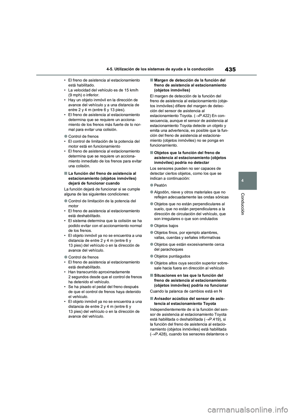 TOYOTA RAV4 2020 Manual del propietario (in Spanish) 435
4 4-5. Utilización de los sistemas de ayuda a la conducción
Conducción
• El freno de asistencia al estacionamiento
está habilitado.
• La velocidad del vehículo es de 15 km/h
(9 mph) o i TOYOTA RAV4 2020 Manual del propietario (in Spanish) 435
4 4-5. Utilización de los sistemas de ayuda a la conducción
Conducción
• El freno de asistencia al estacionamiento
está habilitado.
• La velocidad del vehículo es de 15 km/h
(9 mph) o i