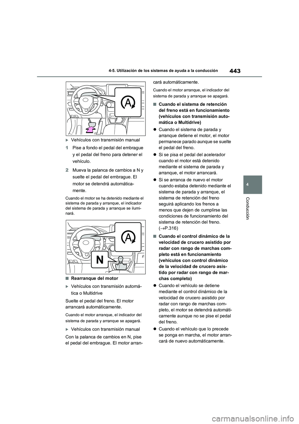 TOYOTA RAV4 2020 Manual del propietario (in Spanish) 443
4 4-5. Utilización de los sistemas de ayuda a la conducción
Conducción
Vehículos con transmisión manual
1Pise a fondo el pedal del embrague
y el pedal del freno para detener el
vehículo TOYOTA RAV4 2020 Manual del propietario (in Spanish) 443
4 4-5. Utilización de los sistemas de ayuda a la conducción
Conducción
Vehículos con transmisión manual
1Pise a fondo el pedal del embrague
y el pedal del freno para detener el
vehículo