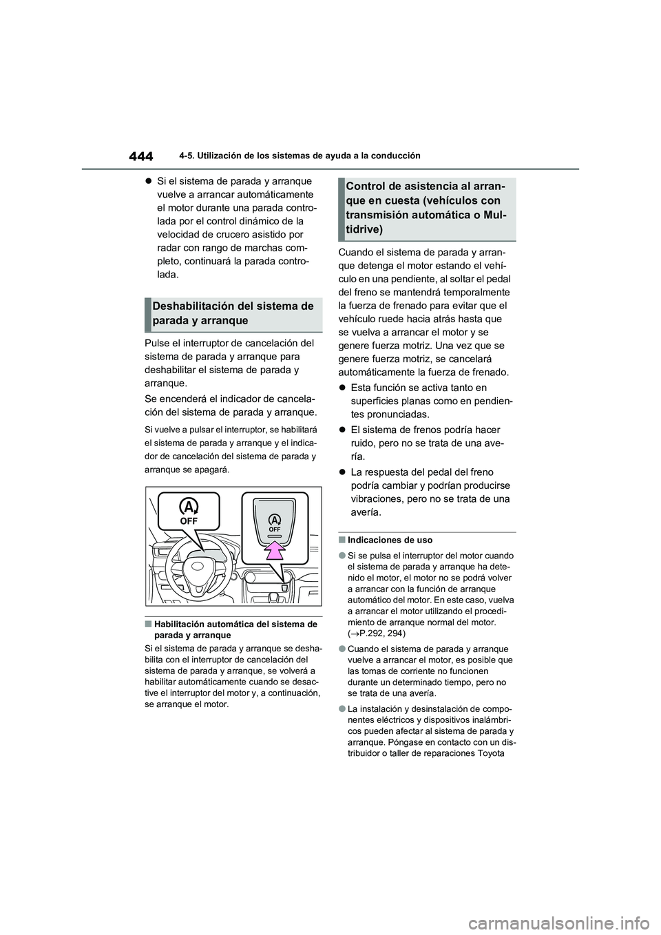 TOYOTA RAV4 2020 Manual del propietario (in Spanish) 4444-5. Utilización de los sistemas de ayuda a la conducción
Si el sistema de parada y arranque
vuelve a arrancar automáticamente
el motor durante una parada contro-
lada por el control dinám TOYOTA RAV4 2020 Manual del propietario (in Spanish) 4444-5. Utilización de los sistemas de ayuda a la conducción
Si el sistema de parada y arranque
vuelve a arrancar automáticamente
el motor durante una parada contro-
lada por el control dinám