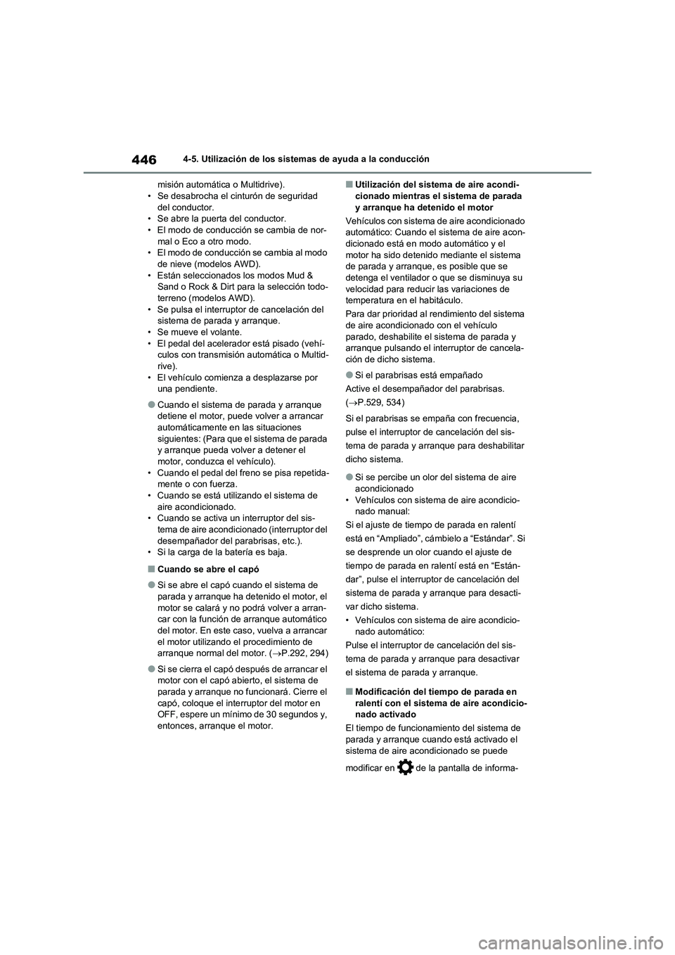 TOYOTA RAV4 2020 Manual del propietario (in Spanish) 4464-5. Utilización de los sistemas de ayuda a la conducción
misión automática o Multidrive).
• Se desabrocha el cinturón de seguridad
del conductor.
• Se abre la puerta del conductor.
• E TOYOTA RAV4 2020 Manual del propietario (in Spanish) 4464-5. Utilización de los sistemas de ayuda a la conducción
misión automática o Multidrive).
• Se desabrocha el cinturón de seguridad
del conductor.
• Se abre la puerta del conductor.
• E