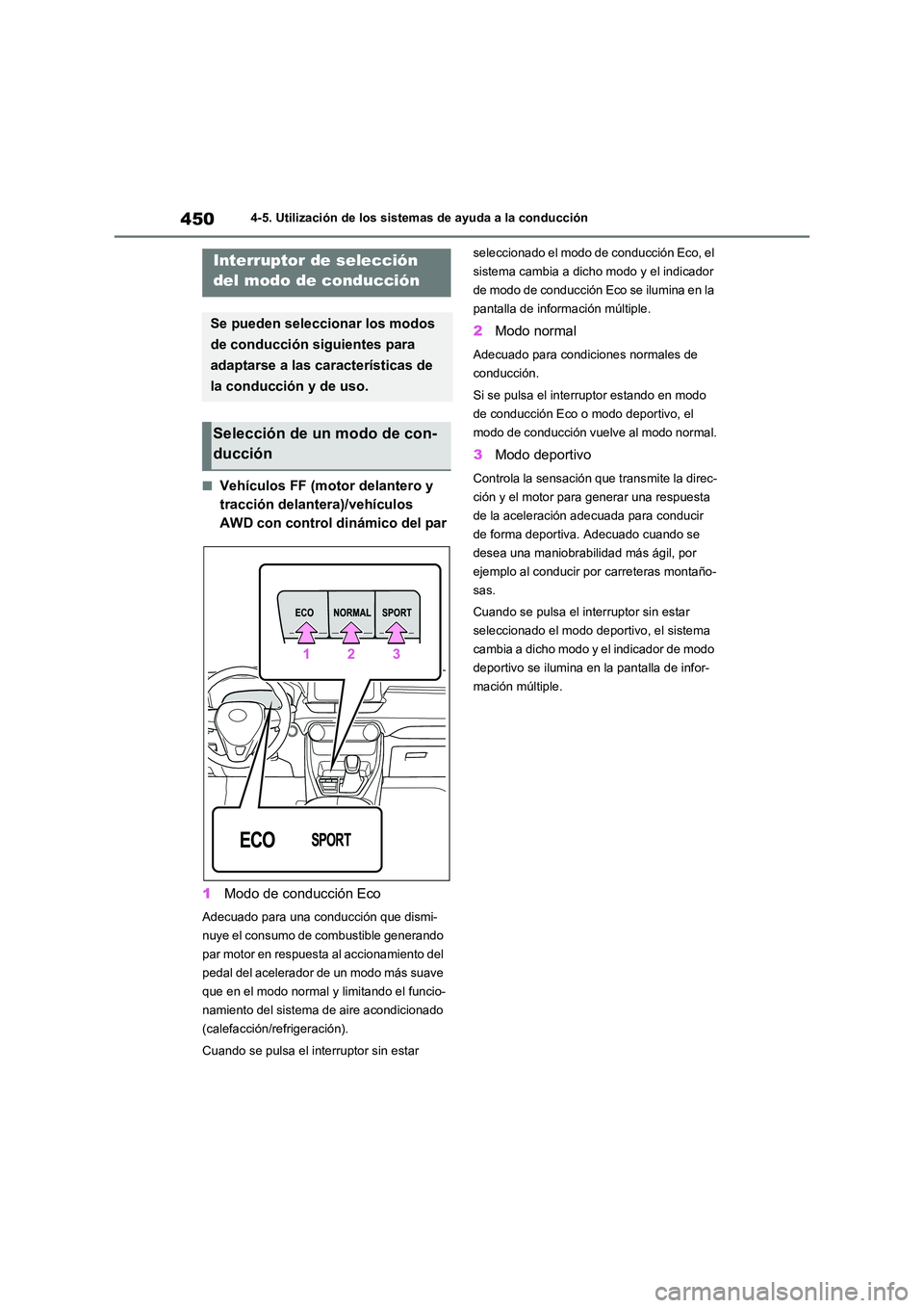 TOYOTA RAV4 2020 Manual del propietario (in Spanish) 4504-5. Utilización de los sistemas de ayuda a la conducción
■Vehículos FF (motor delantero y
tracción delantera)/vehículos
AWD con control dinámico del par
1 Modo de conducción Eco
Adecu TOYOTA RAV4 2020 Manual del propietario (in Spanish) 4504-5. Utilización de los sistemas de ayuda a la conducción
■Vehículos FF (motor delantero y
tracción delantera)/vehículos
AWD con control dinámico del par
1 Modo de conducción Eco
Adecu
