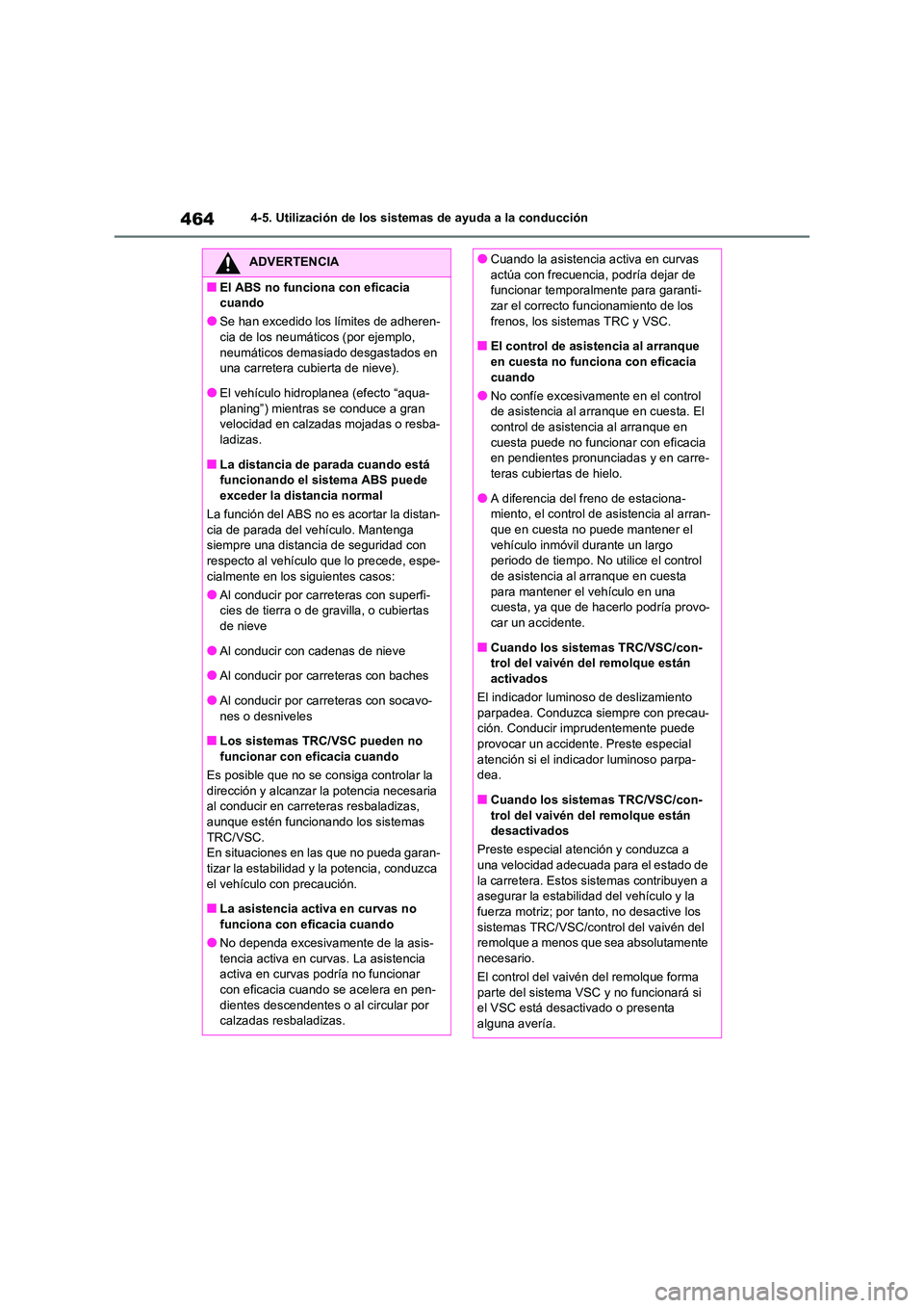 TOYOTA RAV4 2020 Manual del propietario (in Spanish) 4644-5. Utilización de los sistemas de ayuda a la conducción
ADVERTENCIA
■El ABS no funciona con eficacia
cuando
●Se han excedido los límites de adheren-
cia de los neumáticos (por ejemplo, TOYOTA RAV4 2020 Manual del propietario (in Spanish) 4644-5. Utilización de los sistemas de ayuda a la conducción
ADVERTENCIA
■El ABS no funciona con eficacia
cuando
●Se han excedido los límites de adheren-
cia de los neumáticos (por ejemplo,