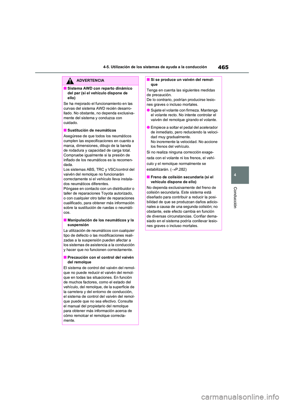 TOYOTA RAV4 2020 Manual del propietario (in Spanish) 465
4
4-5. Utilización de los sistemas de ayuda a la conducción
Conducción
ADVERTENCIA
■Sistema AWD con reparto dinámico
del par (si el vehículo dispone de
ello)
Se ha mejorado el funciona TOYOTA RAV4 2020 Manual del propietario (in Spanish) 465
4
4-5. Utilización de los sistemas de ayuda a la conducción
Conducción
ADVERTENCIA
■Sistema AWD con reparto dinámico
del par (si el vehículo dispone de
ello)
Se ha mejorado el funciona