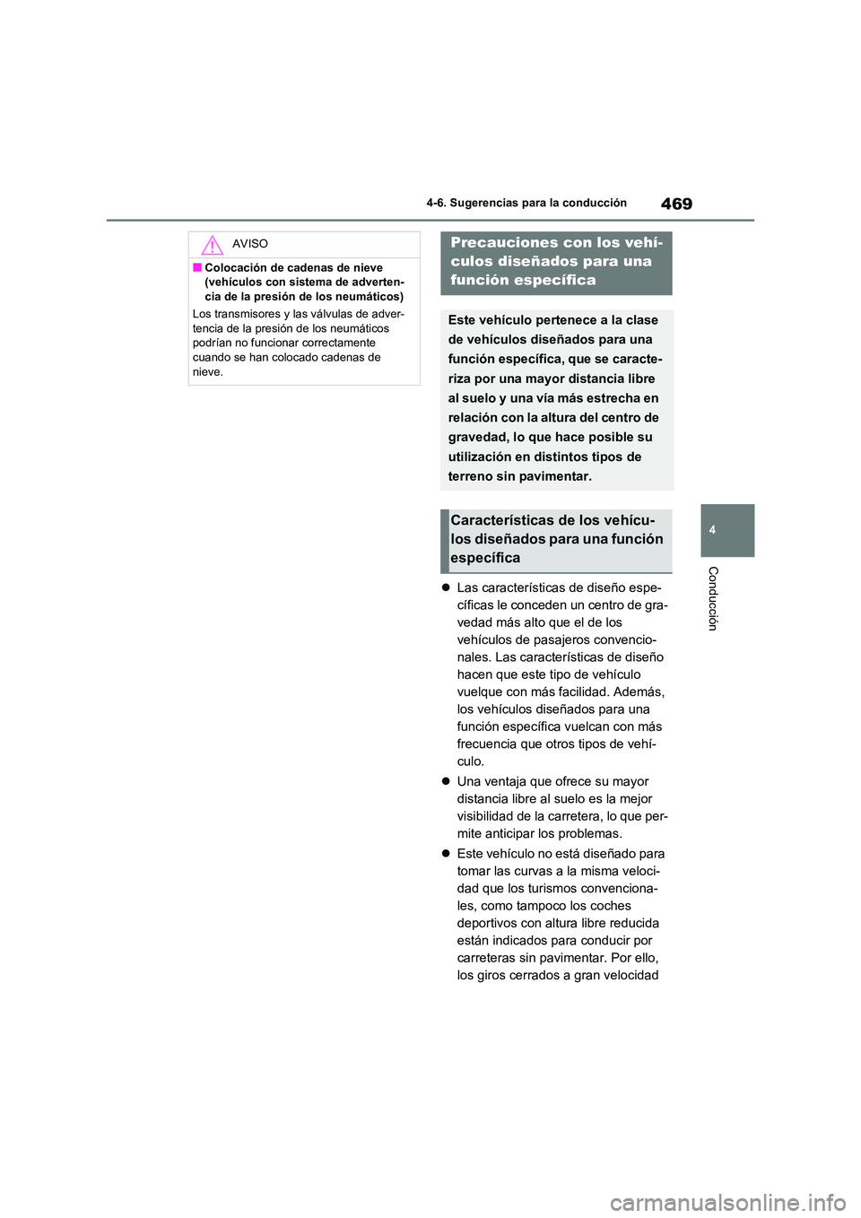 TOYOTA RAV4 2020 Manual del propietario (in Spanish) 469
4
4-6. Sugerencias para la conducción
Conducción
Las características de diseño espe-
cíficas le conceden un centro de gra-
vedad más alto que el de los
vehículos de pasajeros convenc TOYOTA RAV4 2020 Manual del propietario (in Spanish) 469
4
4-6. Sugerencias para la conducción
Conducción
Las características de diseño espe-
cíficas le conceden un centro de gra-
vedad más alto que el de los
vehículos de pasajeros convenc